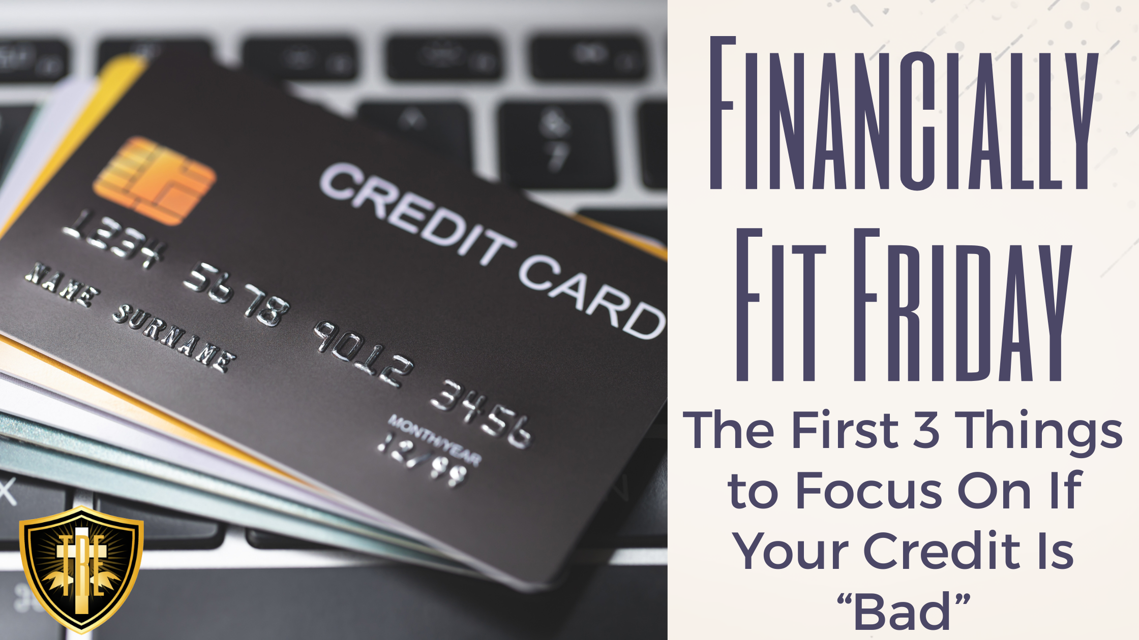 Financially Fit Fridays: The First 3 Things to Focus On If Your Credit Is “Bad”
