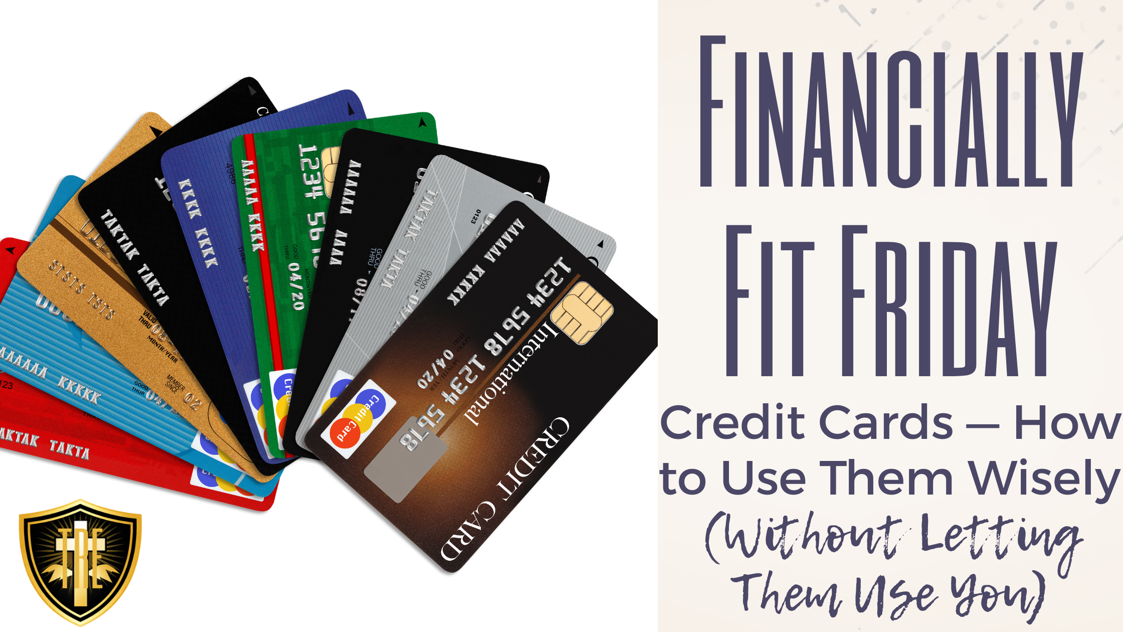 Financially Fit Fridays: Credit Cards — How to Use Them Wisely (Without Letting Them Use You)