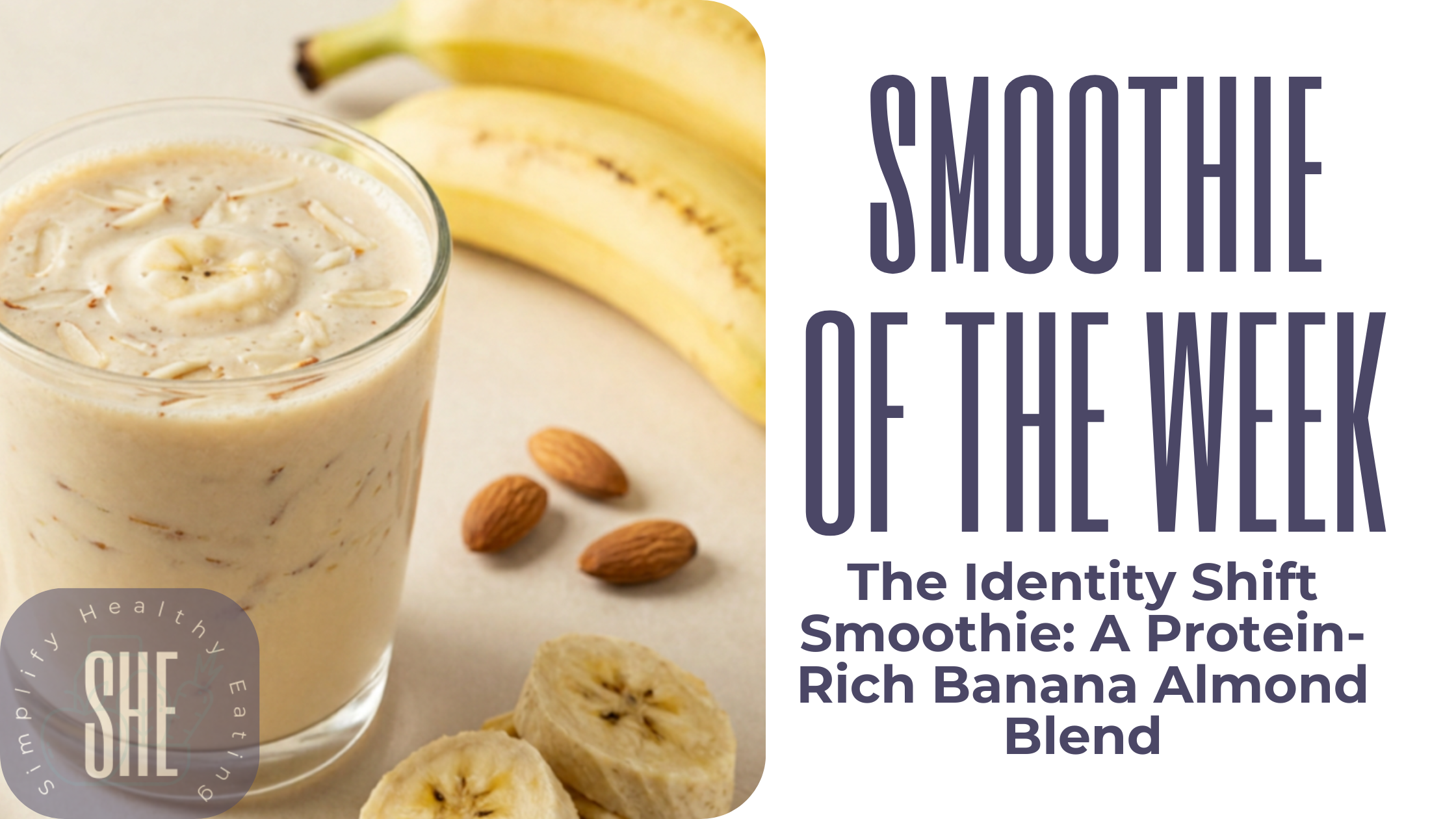 The Identity Shift Smoothie: A Protein-Rich Banana Almond Blend