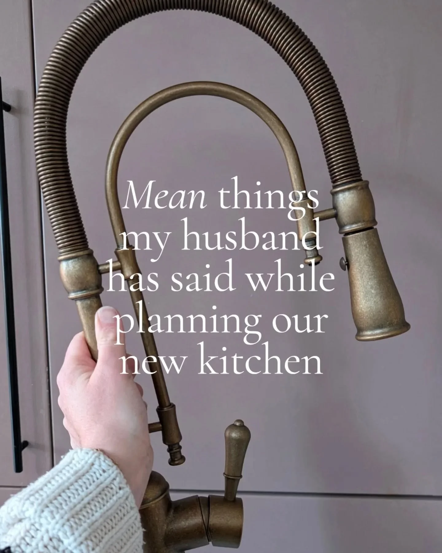 We love him really 🤣🥰.

----

funny renovation quotes | things my husband says during renovations | renovation humor | marriage be like | husband during renovations | kitchen renovation | cheapest option renovation | home remodel reality | married 