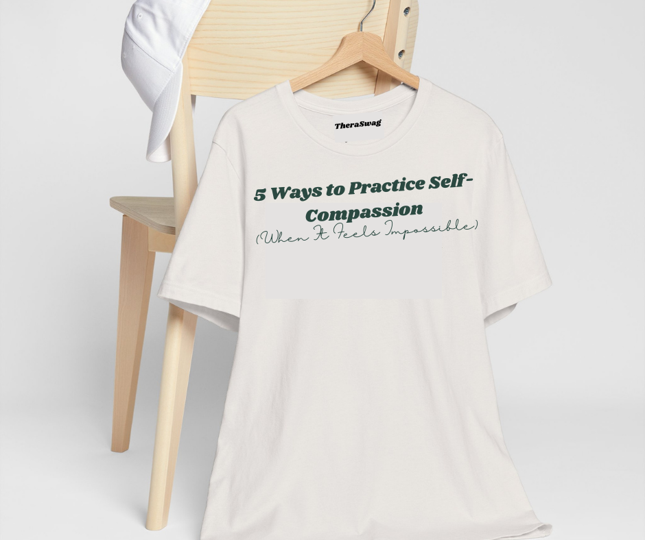5 Ways to Practice Self-Compassion (When It Feels Impossible)