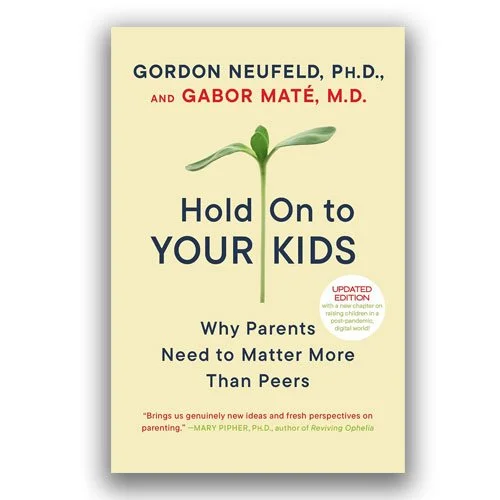Book - Hold On to Your Kids by Gordon Neufeld and Gabor Mate