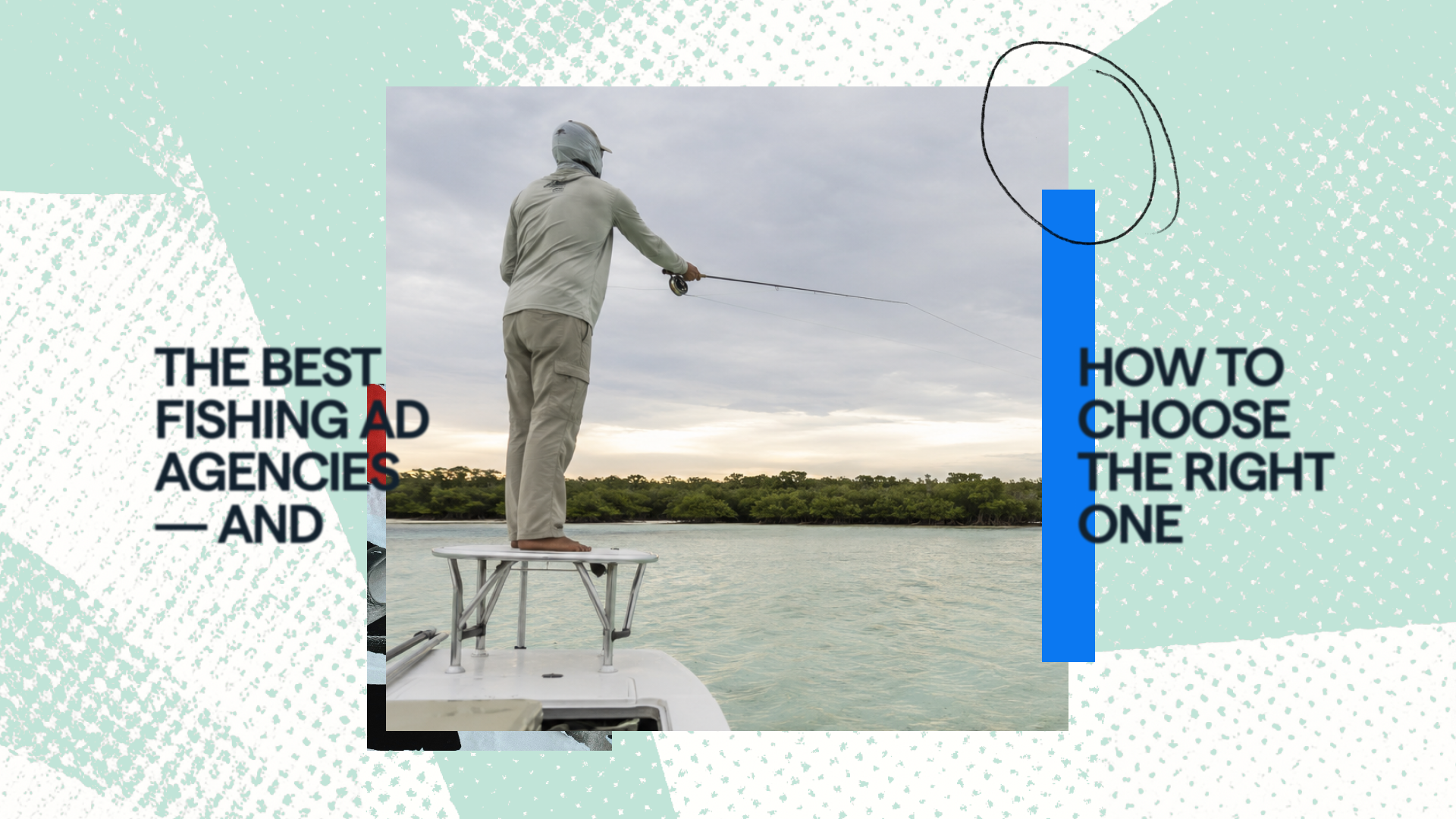 The Best Fishing Ad Agencies — And How to Choose the Right One