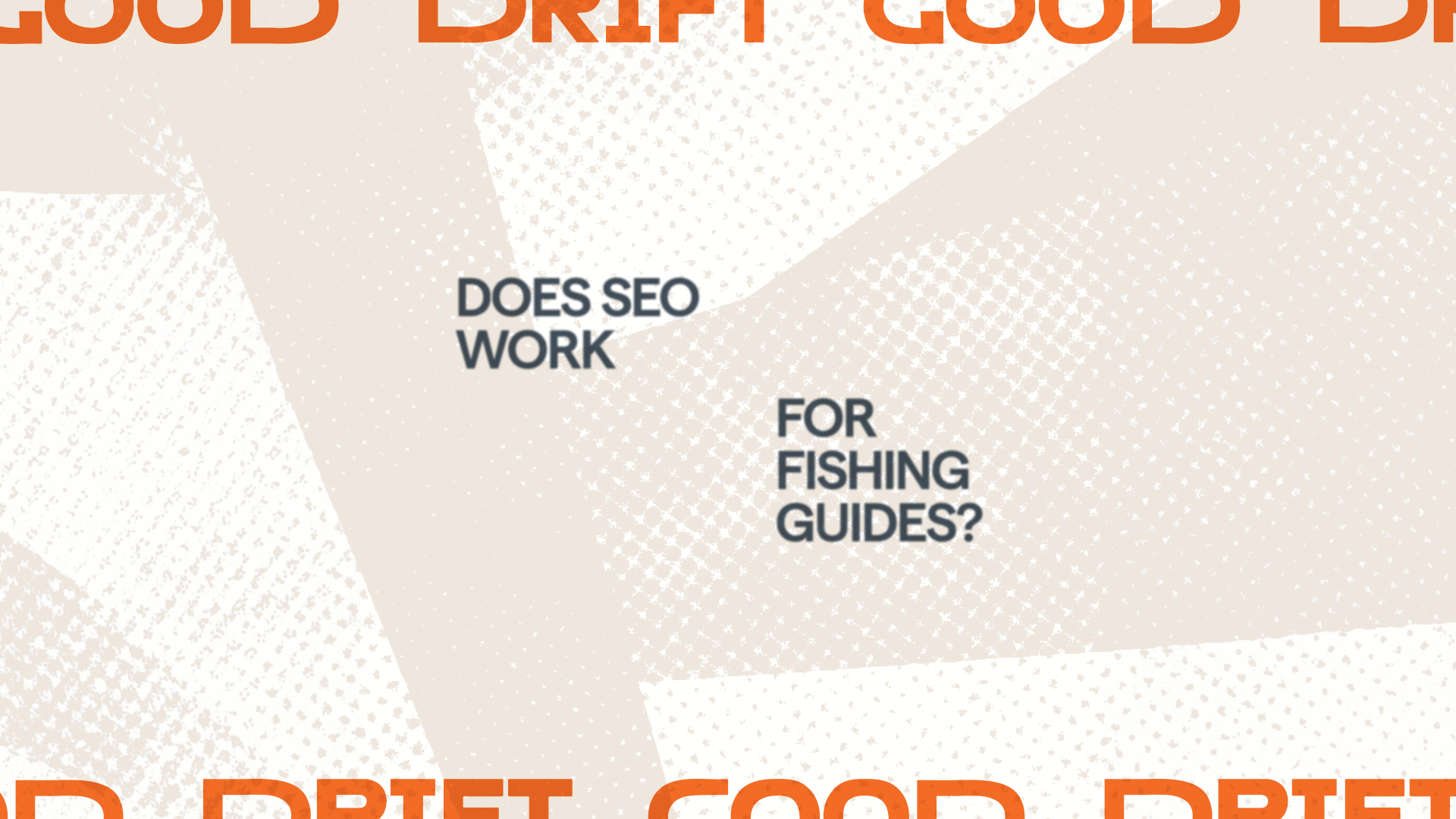 Good Drift branded graphic with halftone textures and text reading "Does SEO Work for Fishing Guides?"
