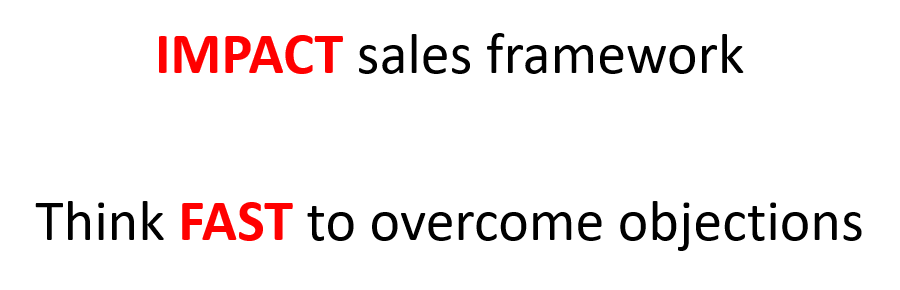 IMPACT sales framework, and overcoming objections by thinking FAST