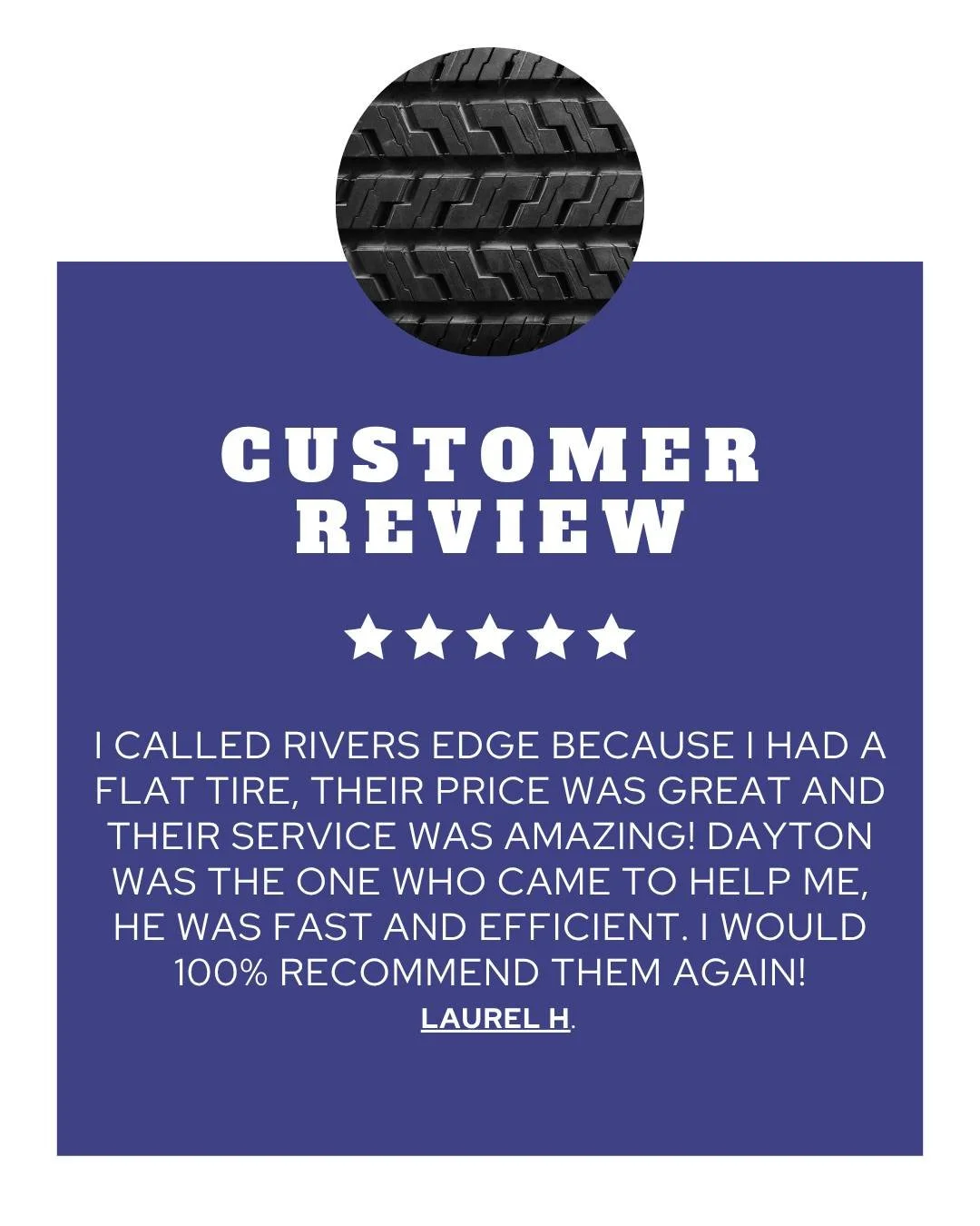 Nothing makes our day more than getting a great review like this! Knowing we could provide fast, professional service during a frustrating situation.. like a flat tire.. is why we do what we do. Thank you for choosing River's Edge Towing, we're glad 