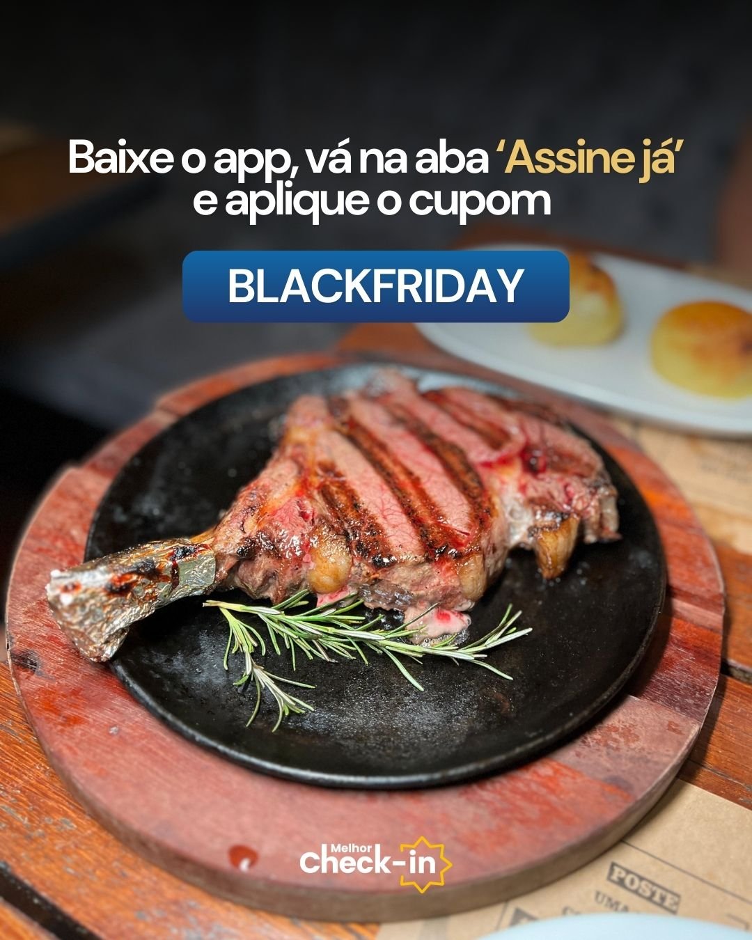 Promoção de Black Friday. Pedaço de carne grelhada em prato com alecrim e dois pãezinhos ao fundo. Texto: 'Baixe o app, vá na aba Assine já e aplique o cupom BLACKFRIDAY'. Logo Melhor Check-in.