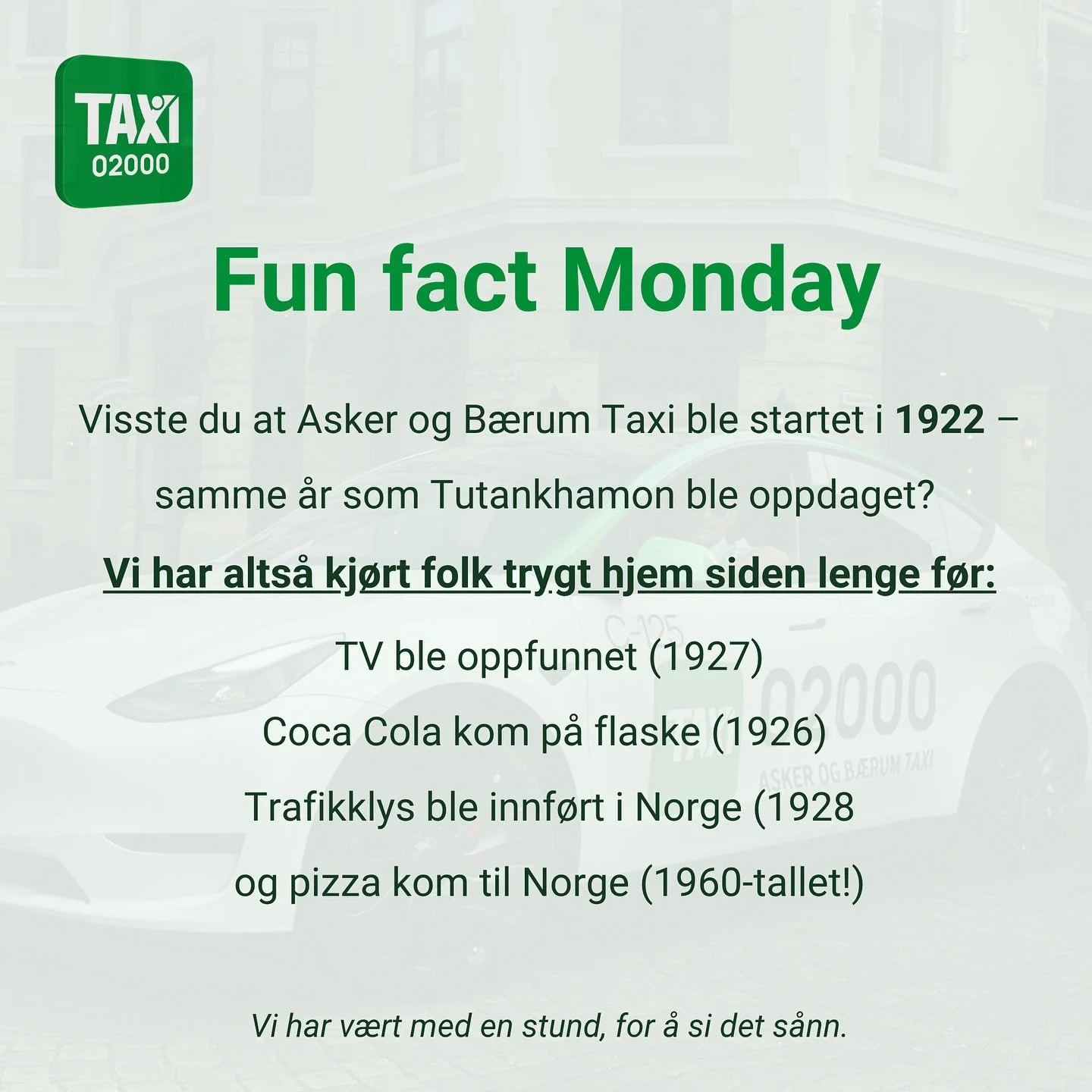 💡 Fun Fact Monday!
Asker og Bærum Taxi har holdt hjulene i gang siden 1922 – altså helt siden året Tutankhamon ble oppdaget!
Vi har kjørt folk trygt hjem siden før TV, Coca-Cola på flaske og Norges f&oslas