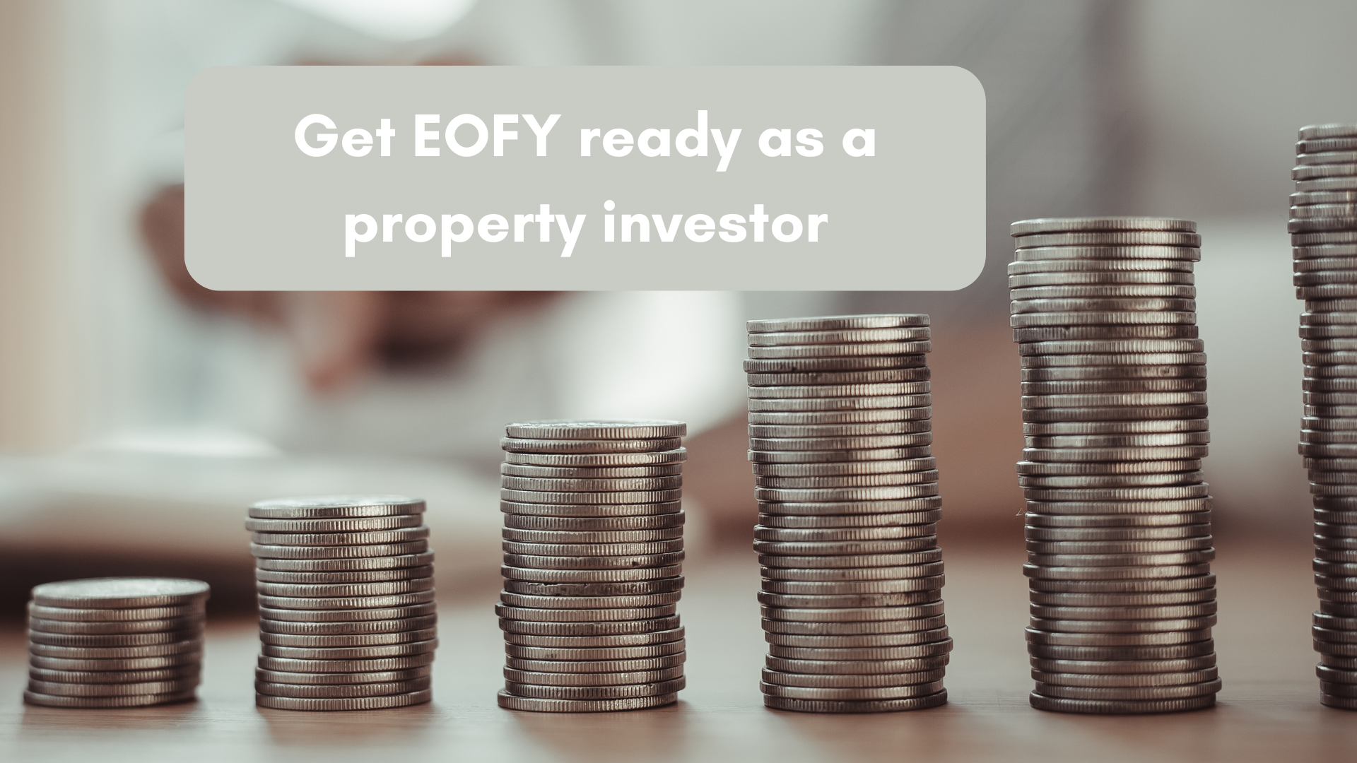EOFY Tips for Property Investors: What to Review Before 30 June