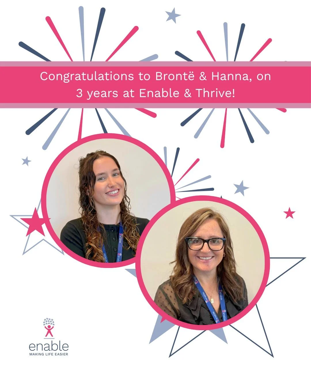 ✨ Celebrating 3 Years of Dedication! ✨

Today, we&rsquo;re celebrating Bront&euml; and Hanna for reaching an incredible milestone, 3 years with Enable &amp; Thrive!
Thank you both for your hard work, passion, and the positive impact you bring to our 
