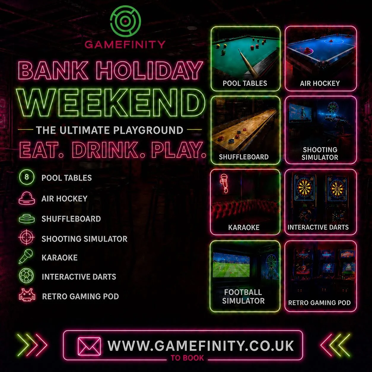 BANK HOLIDAY WEEKEND AT GAMEFINITY! 

🎱 Pool Tables
🏒 Air Hockey
🎯 Interactive Darts
🏀 Basketball arcade
🏍️ Motorbike arcade
🥊 Boxing arcade
🎤 Karaoke Pod
🔫 Shooting Simulator
⚽ Football Simulator
🎮 Retro Gaming Pod
🎯 Shuffleboard
⚽️ Footba