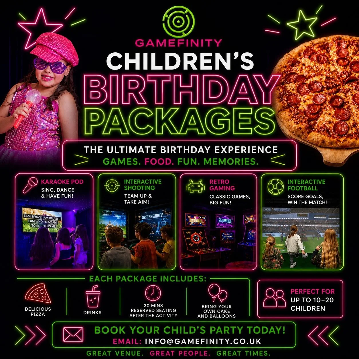 Children&rsquo;s Birthday Packages at Gamefinity 🎂

Make their day one to remember! 

👦 Up to 10 children &ndash; 1 pod (1 or 2 hours)
👧 Up to 20 children &ndash; 2 pods (1 or 2 hours)

🍕 What&rsquo;s included:
&bull; Pizza to share
&bull; Unlimi