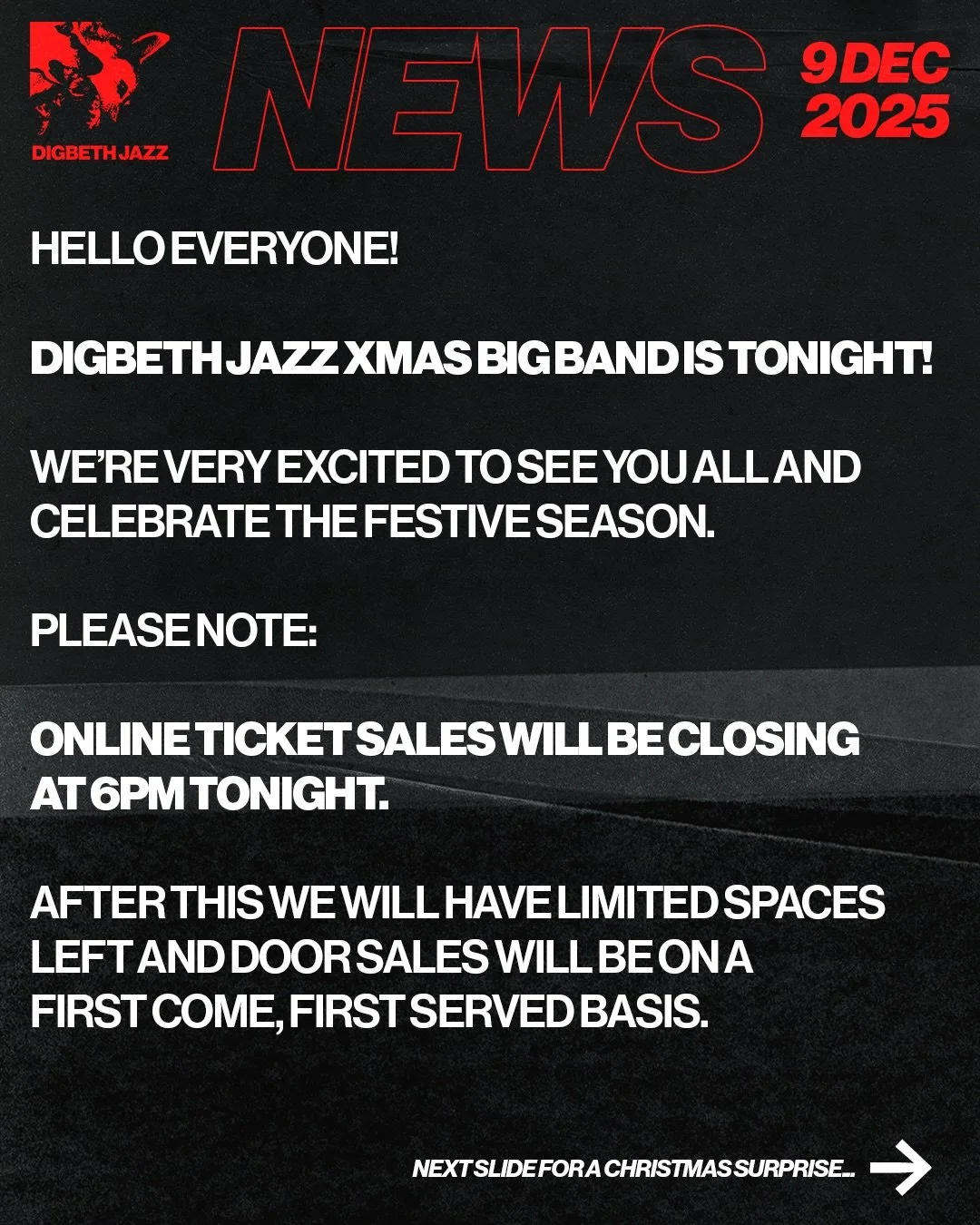 DIGBETH JAZZ XMAS BIG BAND IS TONIGHT

PLEASE NOTE: ONLINE TICKET SALES WILL BE CLOSING AT 6PM

AFTER THIS WE WILL HAVE LIMITED SPACES LEFT AND DOOR SALES WILL BE ON A FIRST COME, FIRST SERVED BASIS

PLUS!

OFFICIAL DIGBETH JAZZ T-SHIRT
LIMITED DROP
