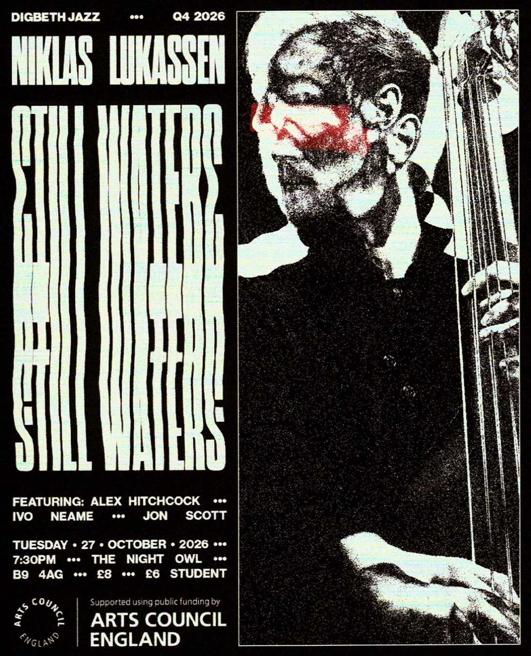 DIGBETH JAZZ Q4 S4 / STILL WATERS / TUESDAY OCTOBER 27TH 7:30PM / THE NIGHT OWL B9 4AG / &pound;8 / &pound;6 STUDENT

Niklas Lukassen: Still Waters

Alex Hitchcock (ts), Ivo Neame (p), Niklas Lukassen (db) &amp; Jon Scott (dr)

German-born, New York-