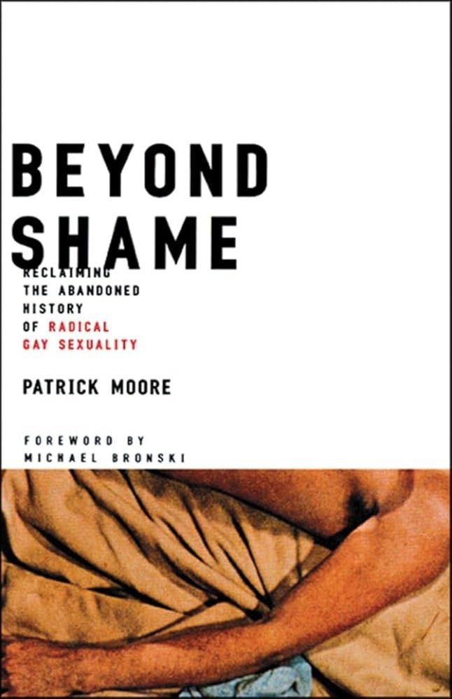 Book cover titled 'Beyond Shame' with a subtitle 'Reclaiming the Abandoned History of Radical Gay Sexuality' by Patrick Moore, featuring a close-up of a person's arm and part of their torso on a tan fabric background.