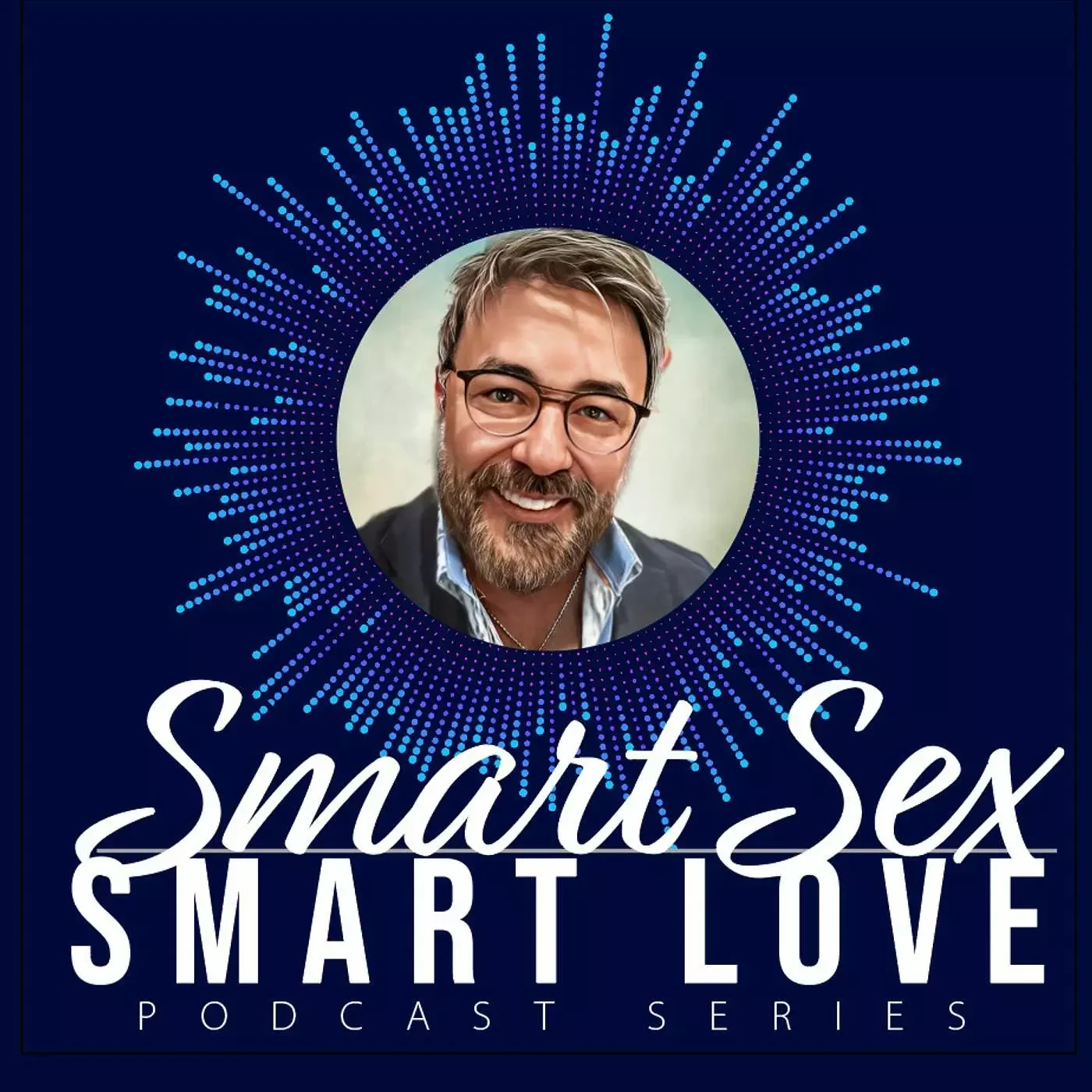 Cover art for the "Smart Sex Smart Love" podcast series featuring a bearded man with glasses smiling in a circular frame with a blue background and radiating digital dots.