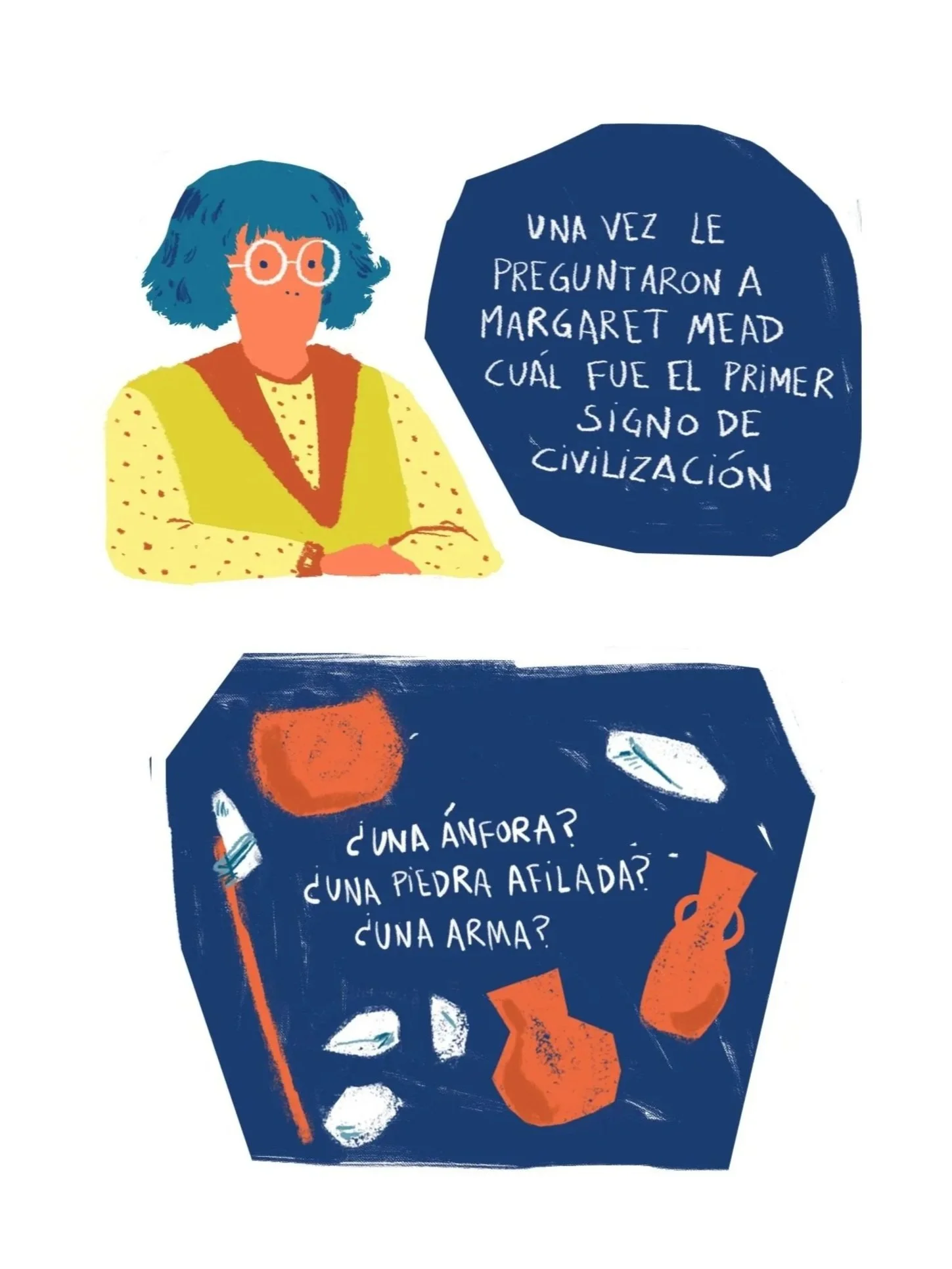 Once Margaret Mead was asked which was the first sign of civilization. 
Was it an amphora? A sharp stone?  A weapon? 