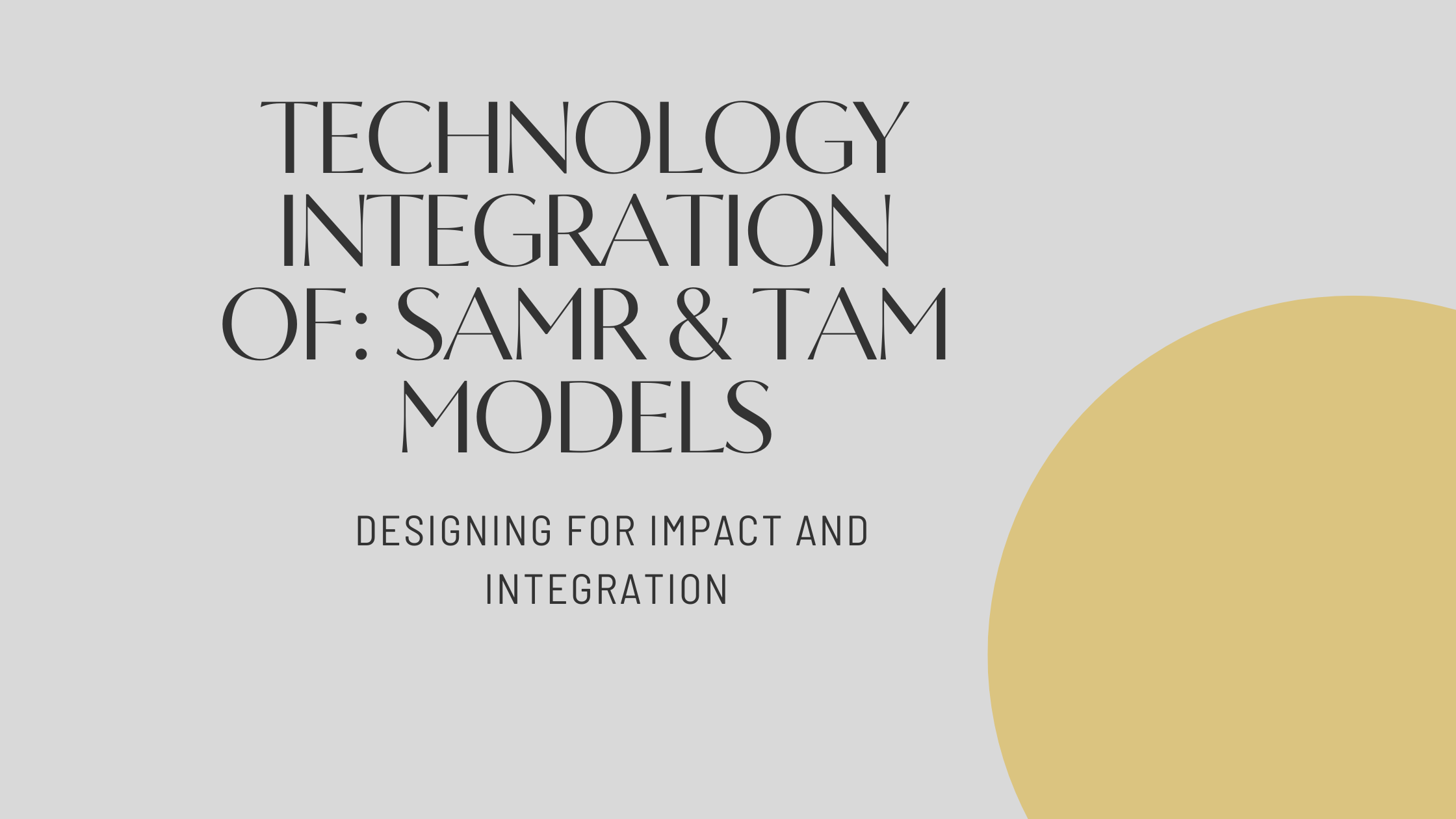 Technology Integration of: SAMR & TAM Models