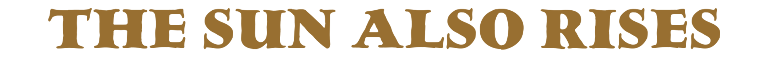 Text on a black background that reads "THE SUN ALSO RISES" in large, bold, brown letters.