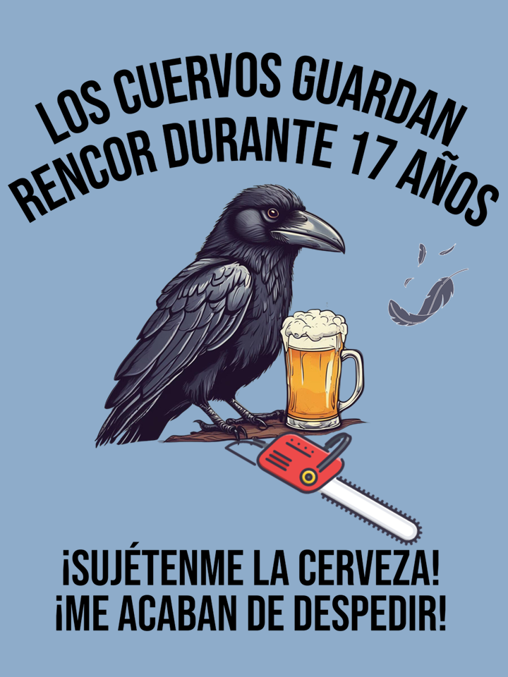 A humorous poster with a crow holding a beer mug, a chainsaw, and a flying feather. It features Spanish text stating that crows guard a place for 17 years and humorously saying, "I'm drinking beer! I'm about to leave!".