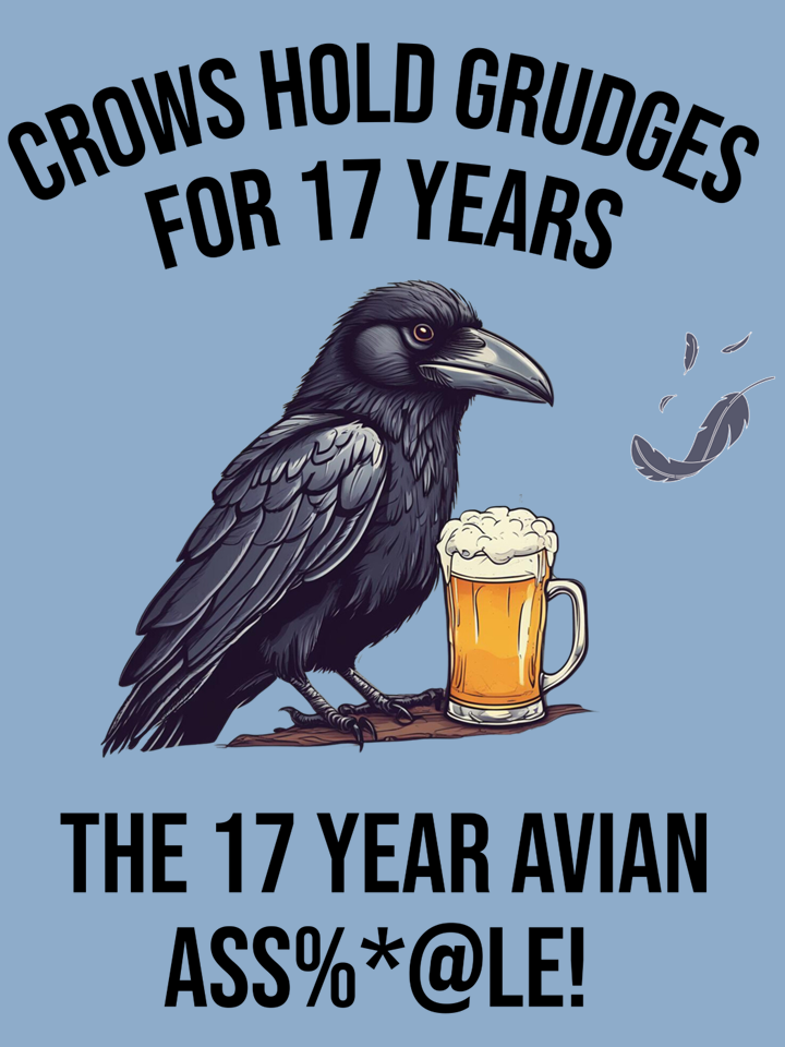 A cartoon illustration of a crow sitting on a wooden surface next to a mug of beer. The text above reads 'Crows hold grudges for 17 years' and below 'The 17 year avian ass%*@!€'.