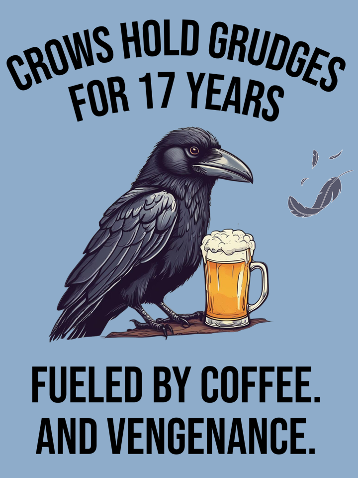 Illustration of a crow with a mug of beer, with feathers flying away, and text stating 'Crows hold grudges for 17 years fueled by coffee and vengeance.'