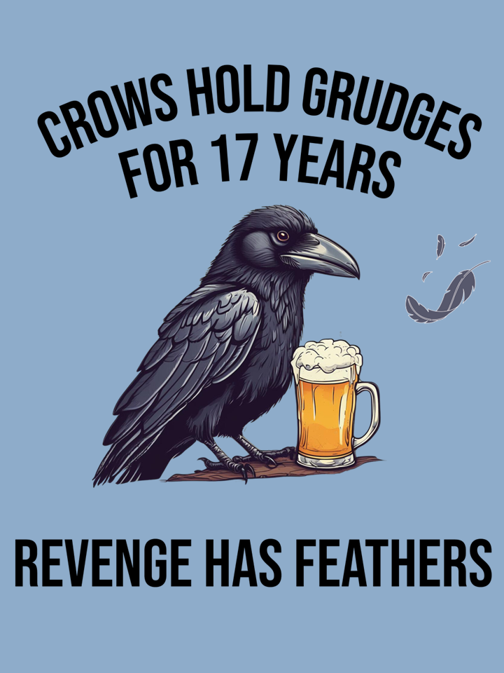 A cartoon illustration of a crow with a beer mug, with the text 'Crows hold grudges for 17 years. Revenge has feathers.'