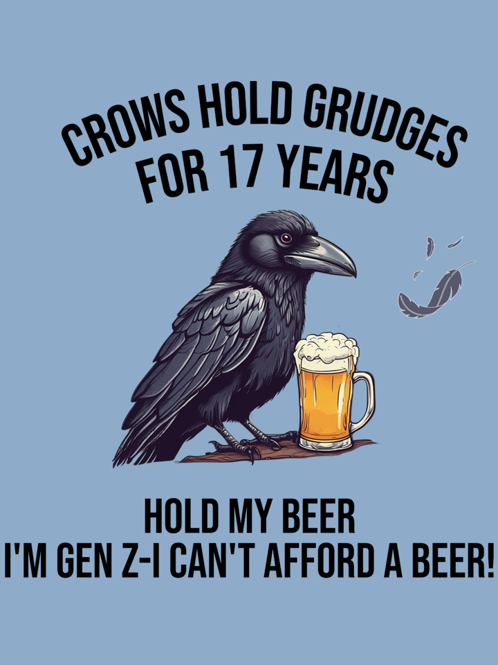 Humorous illustration of a crow with a beer mug, accompanied by text that reads 'Crows hold grudges for 17 years. Hold my beer, I'm gen Z-I can't afford a beer!'