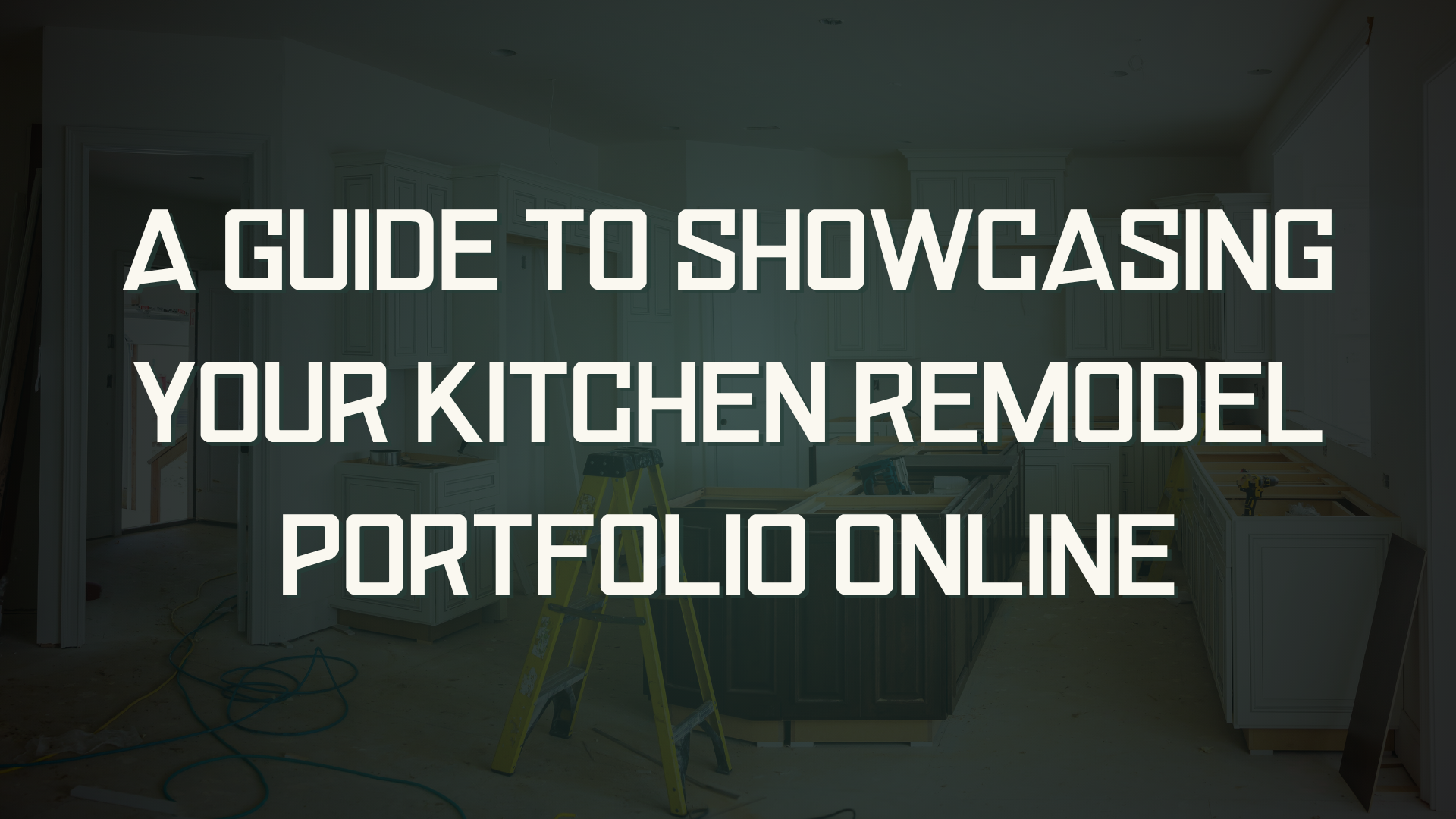 A Guide To Showcasing Your Kitchen Remodel Portfolio Online