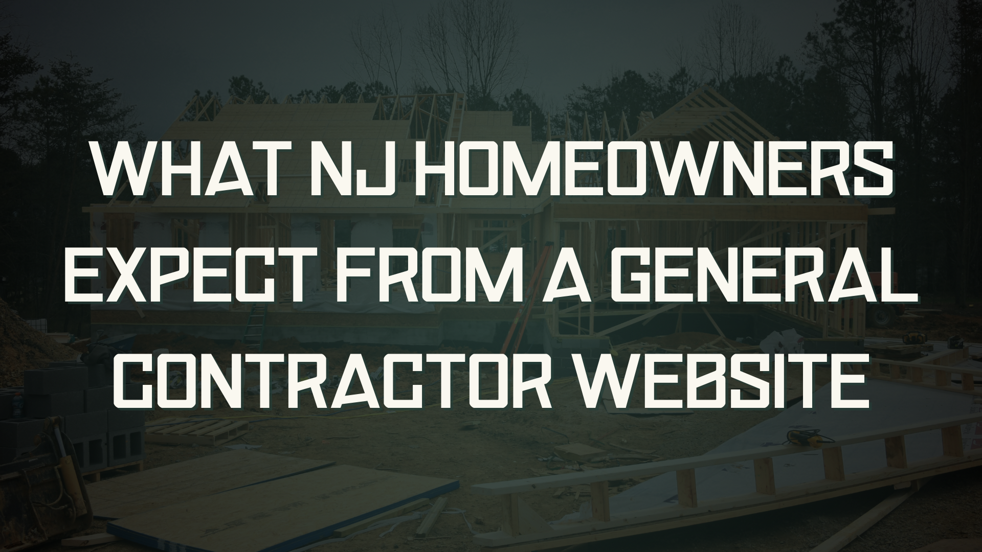What NJ Homeowners Expect From a General Contractor Website