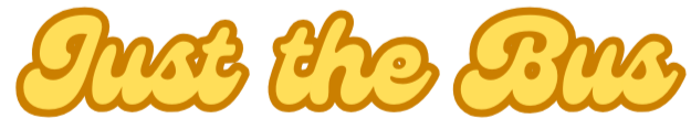 Decorative text saying "Just the Bus" in bold, yellow, cursive letters