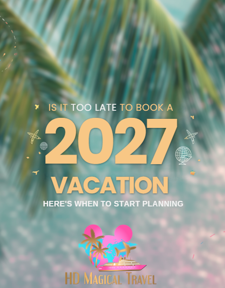 Is It Too Late to Book a 2027 Vacation? Here's When to Start Planning