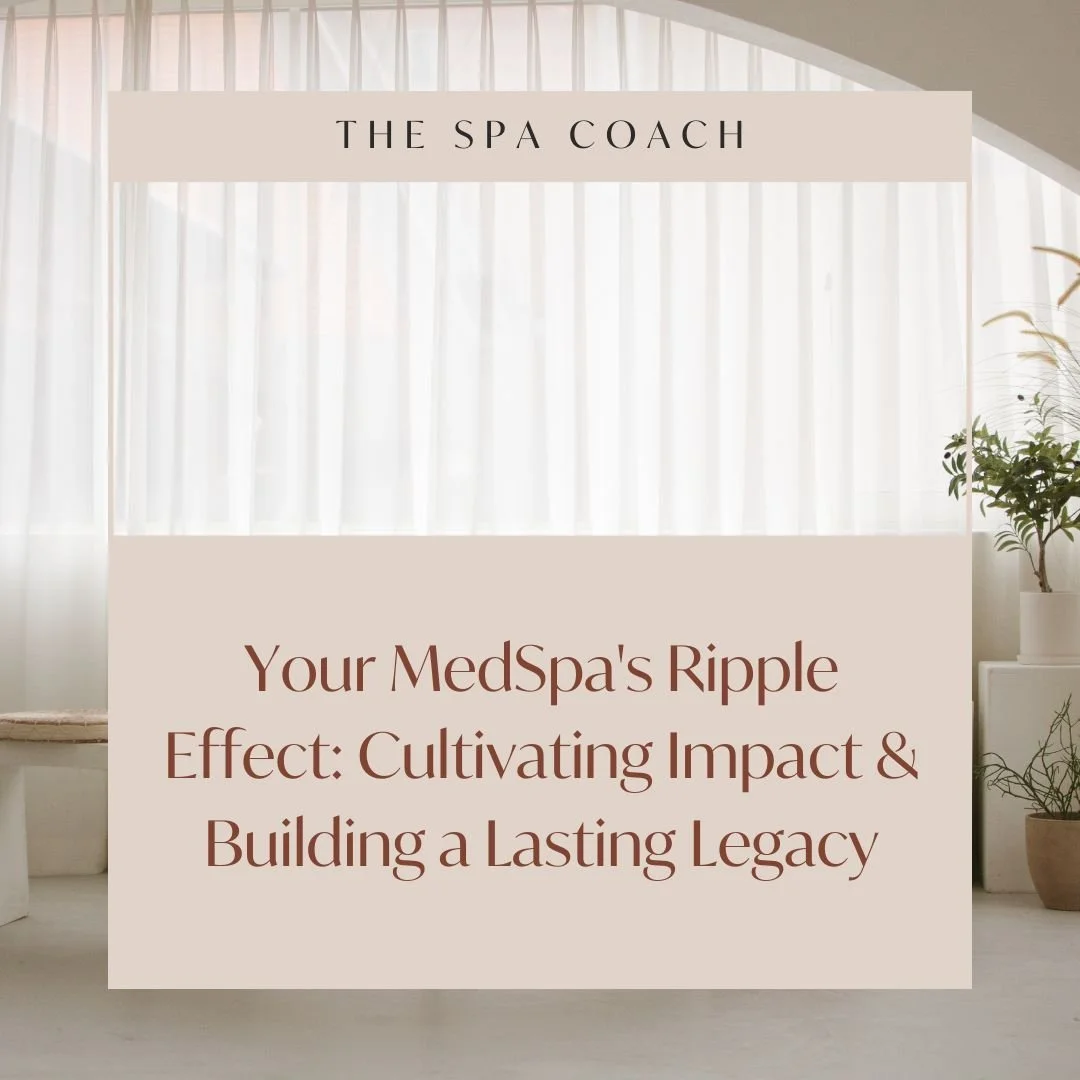Your MedSpa's Ripple Effect: Cultivating Impact & Building a Lasting Legacy