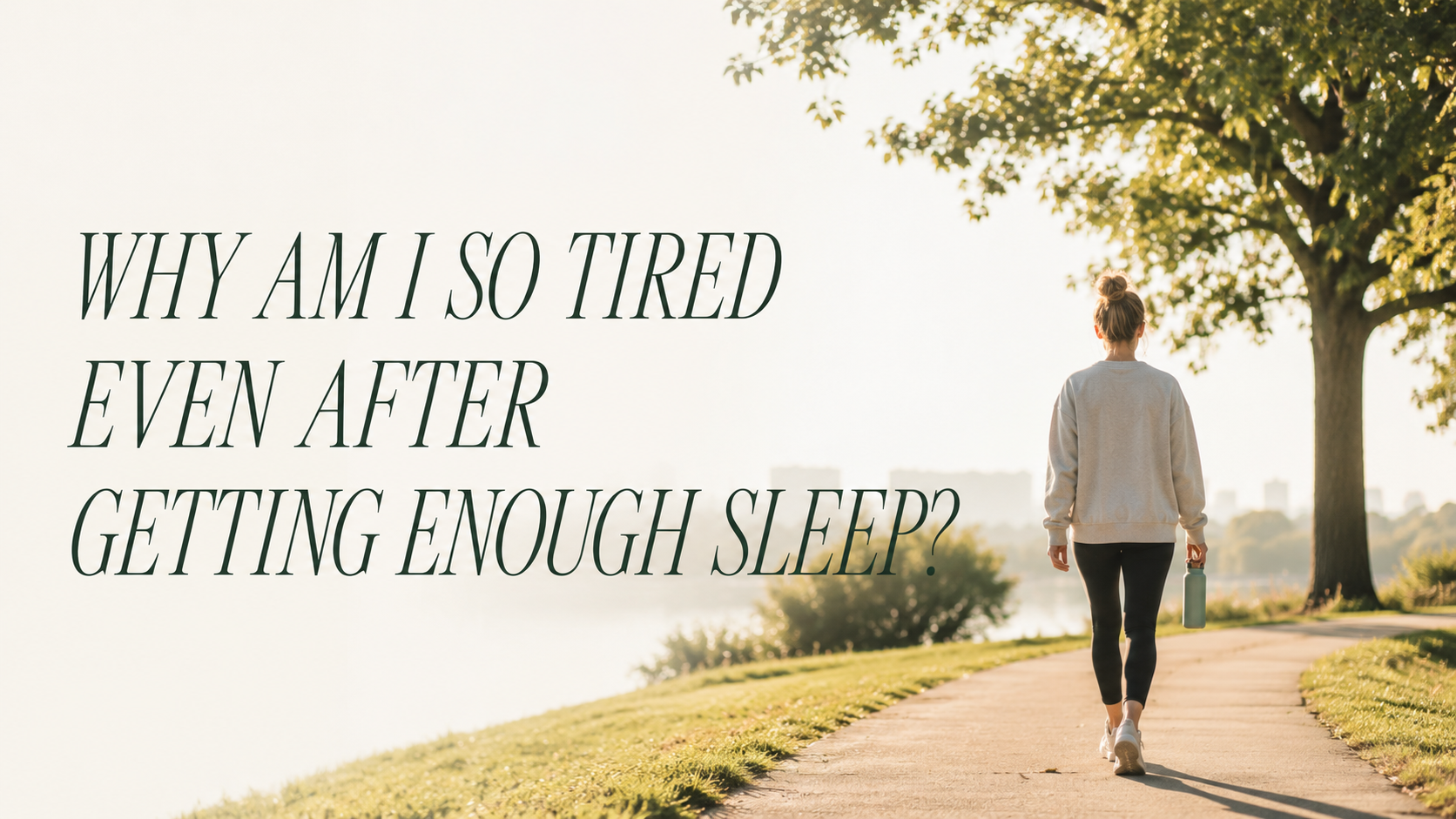 Why Am I So Tired Even After Getting Enough Sleep?