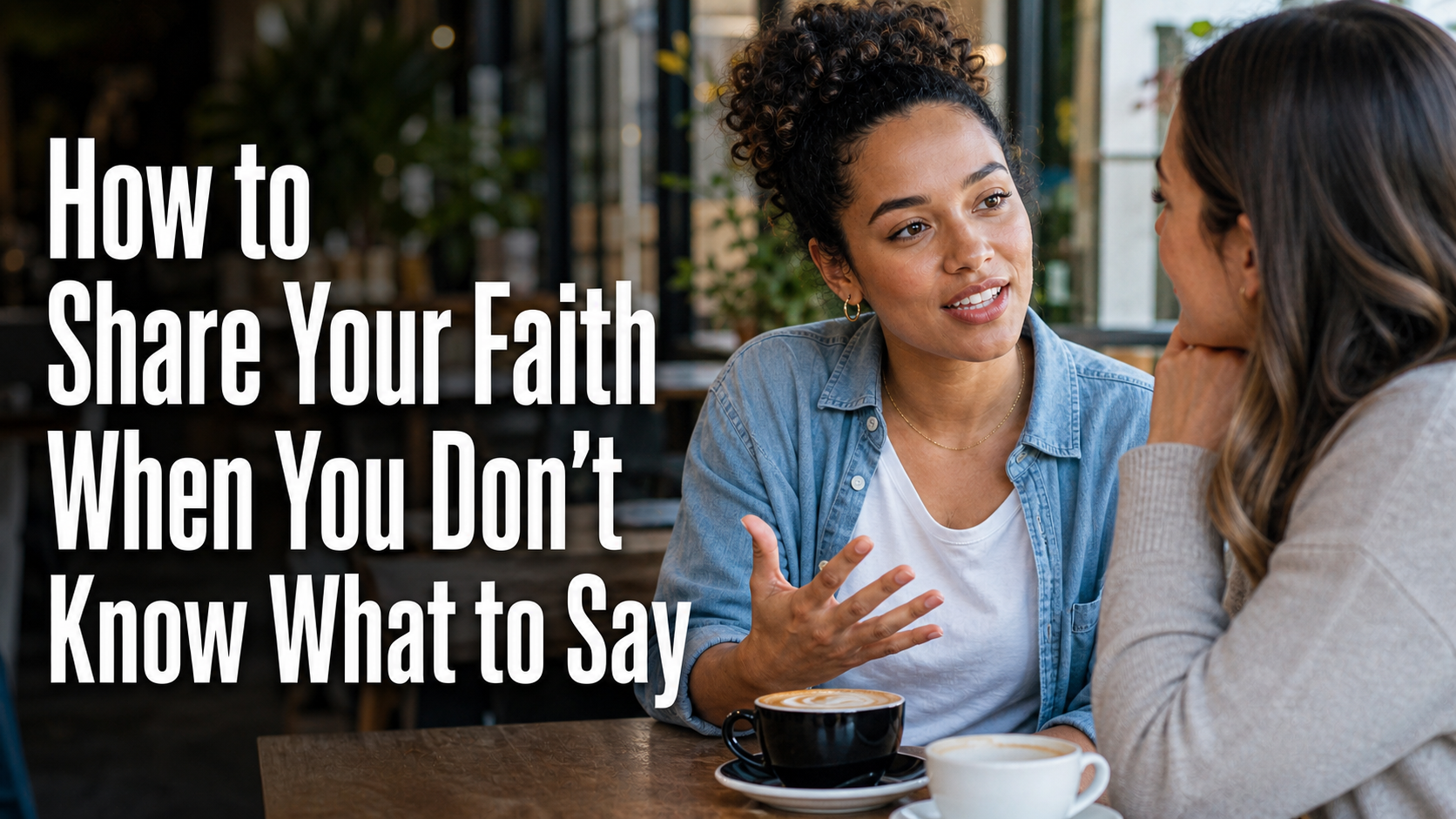 How to Share Your Faith When You Don’t Have All the Answers