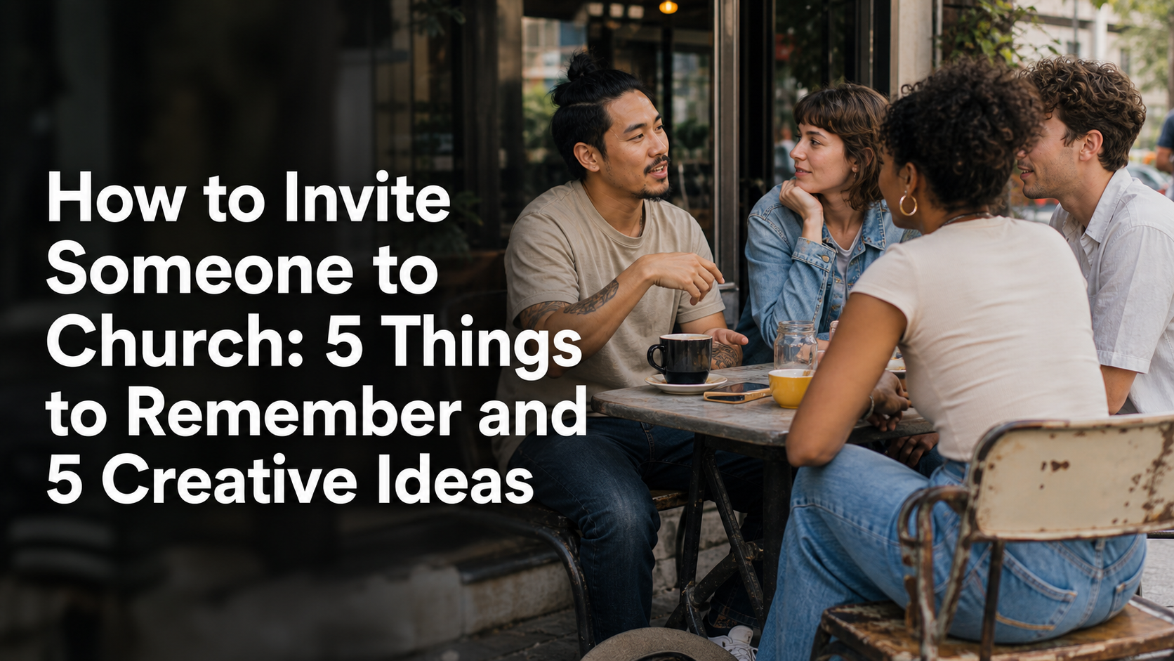 How to Invite Someone to Church: 5 Things to Remember and 5 Creative Ideas