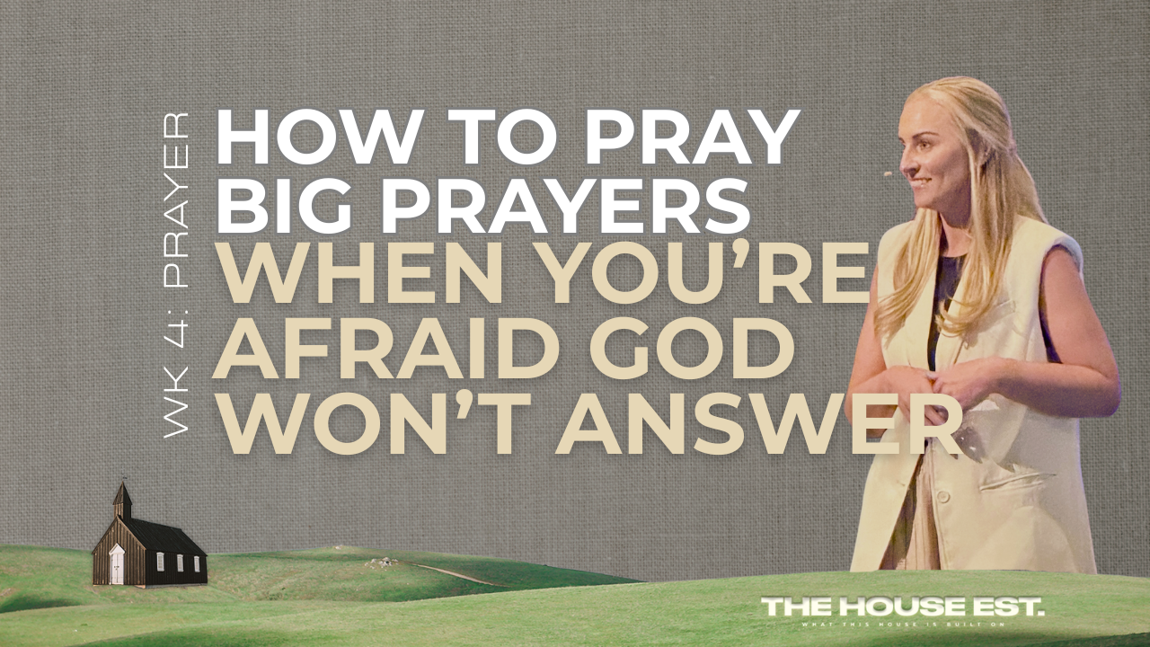 How to Pray Big Prayers When You’re Afraid God Won’t Answer