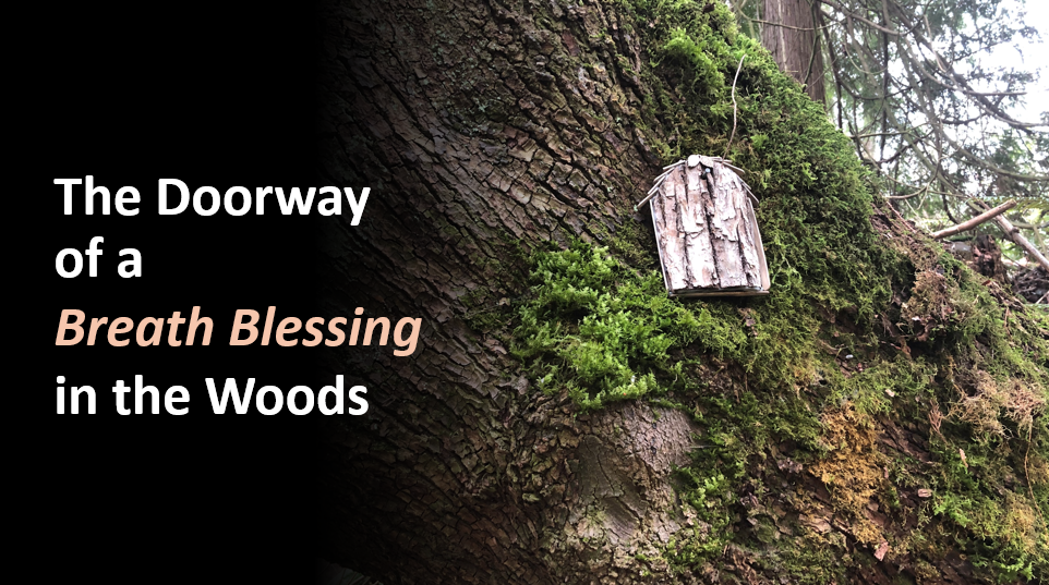 The Doorway of a Breath Blessing in the Woods 
