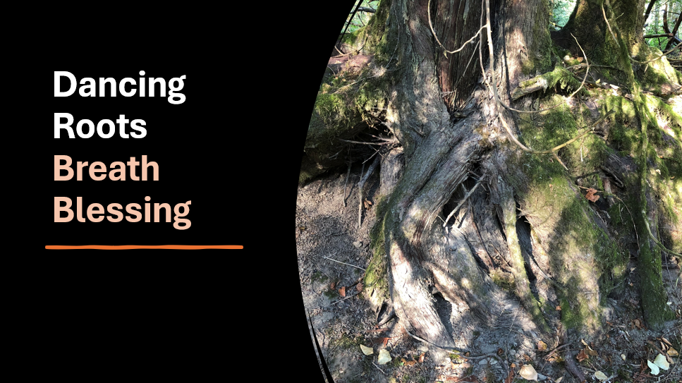 Dancing Roots Breath Blessing