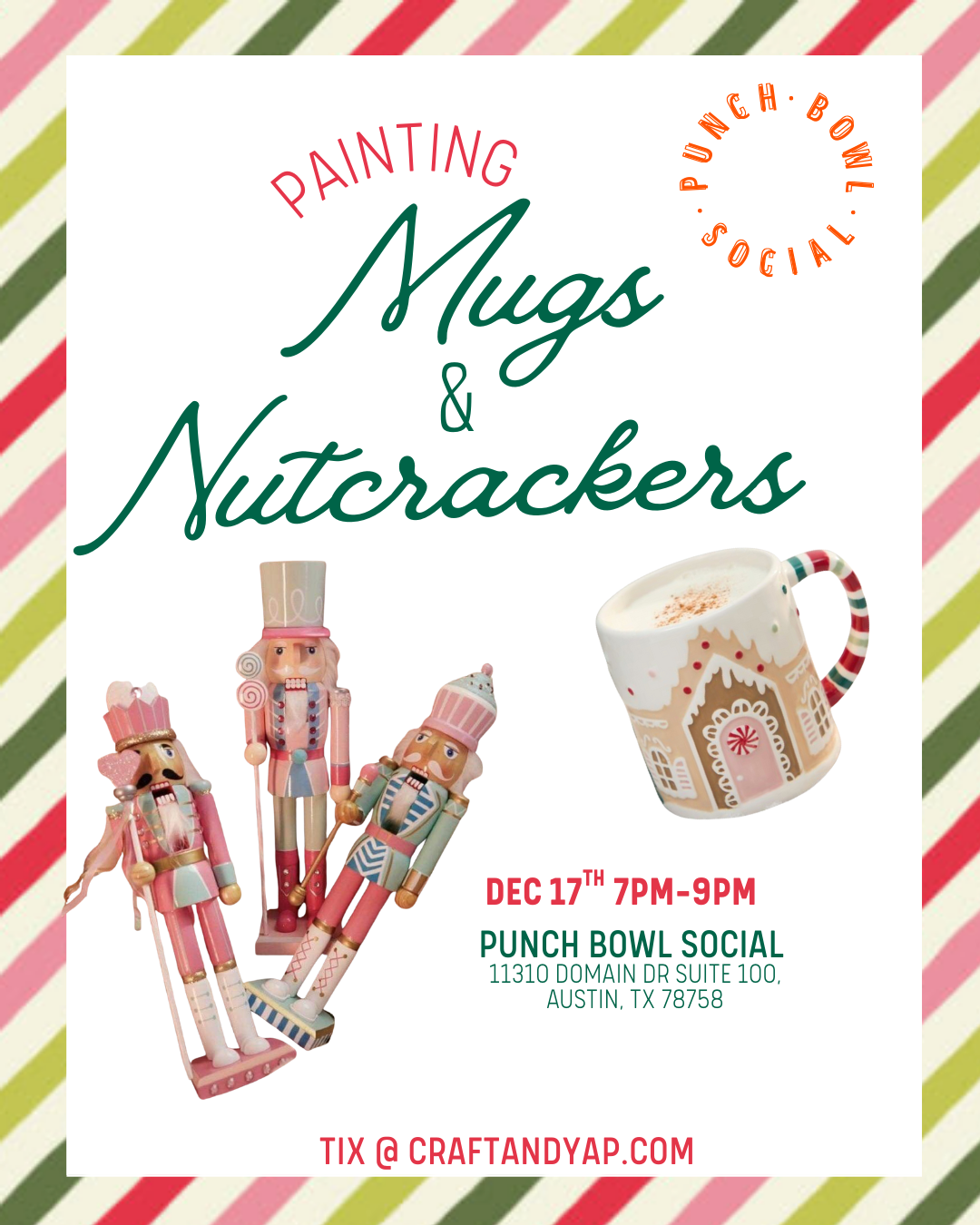 Event flyer for a painting and mug painting social event with nutcrackers and a holiday-themed mug. The event is scheduled for December 17th from 7 PM to 9 PM at Punch Bowl Social in Austin, Texas. The flyer features images of nutcracker figures and a mug decorated with a gingerbread house design, with a colorful striped border.