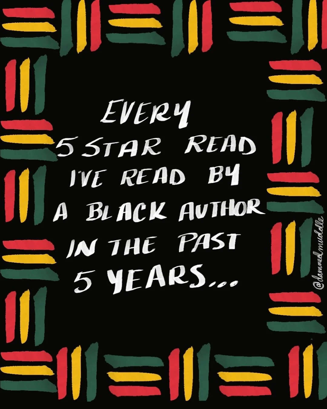 Illustration of a border with red, yellow, and green lines on a black background with white hand lettering that reads, “Every 5 star read I’ve read by a Black author in the past 5 years”