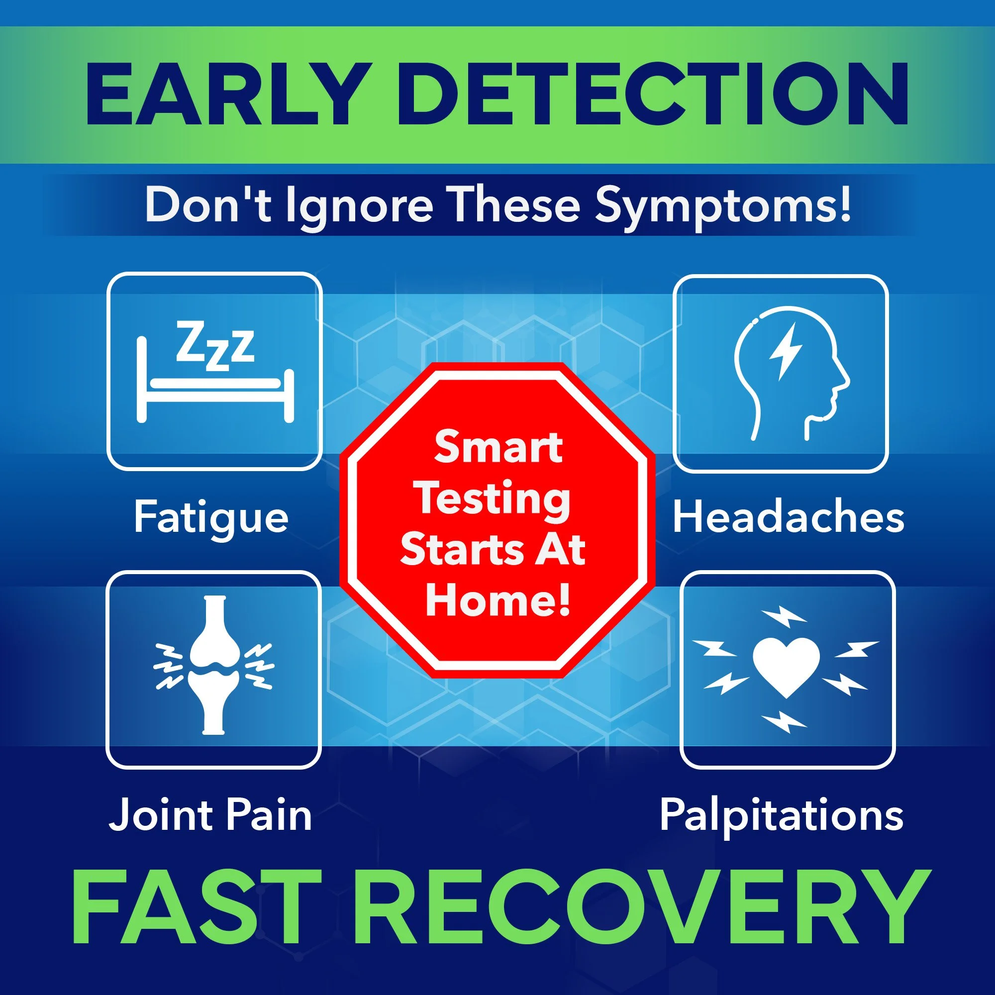 Infographic with the title 'Early Detection' highlighting symptoms: Fatigue, Headaches, Joint Pain, and Palpitations. Emphasizes 'Smart Testing Starts At Home!' and promotes 'Fast Recovery.'