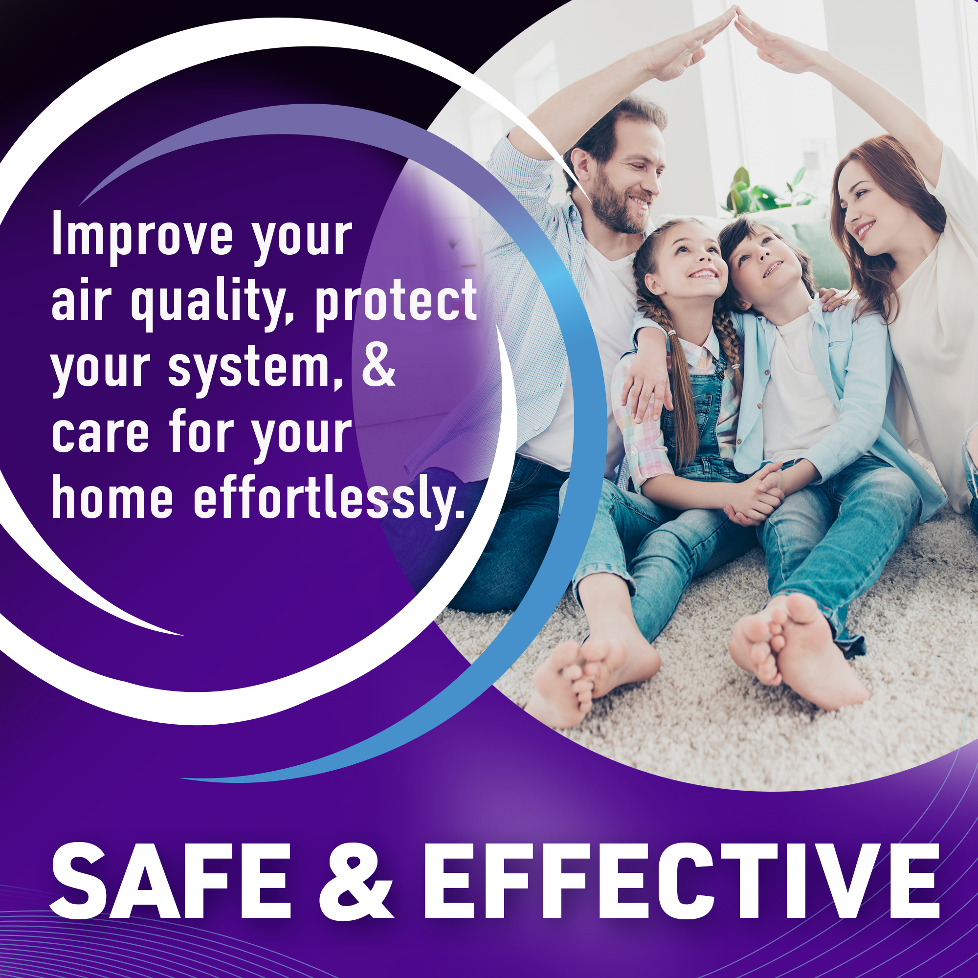 Family sitting on a floor at home, smiling, with parents making a hand arch over children. Text overlay reads "Improve your air quality, protect your system, & care for your home effortlessly." Additional text at the bottom states "SAFE & EFFECTIVE."