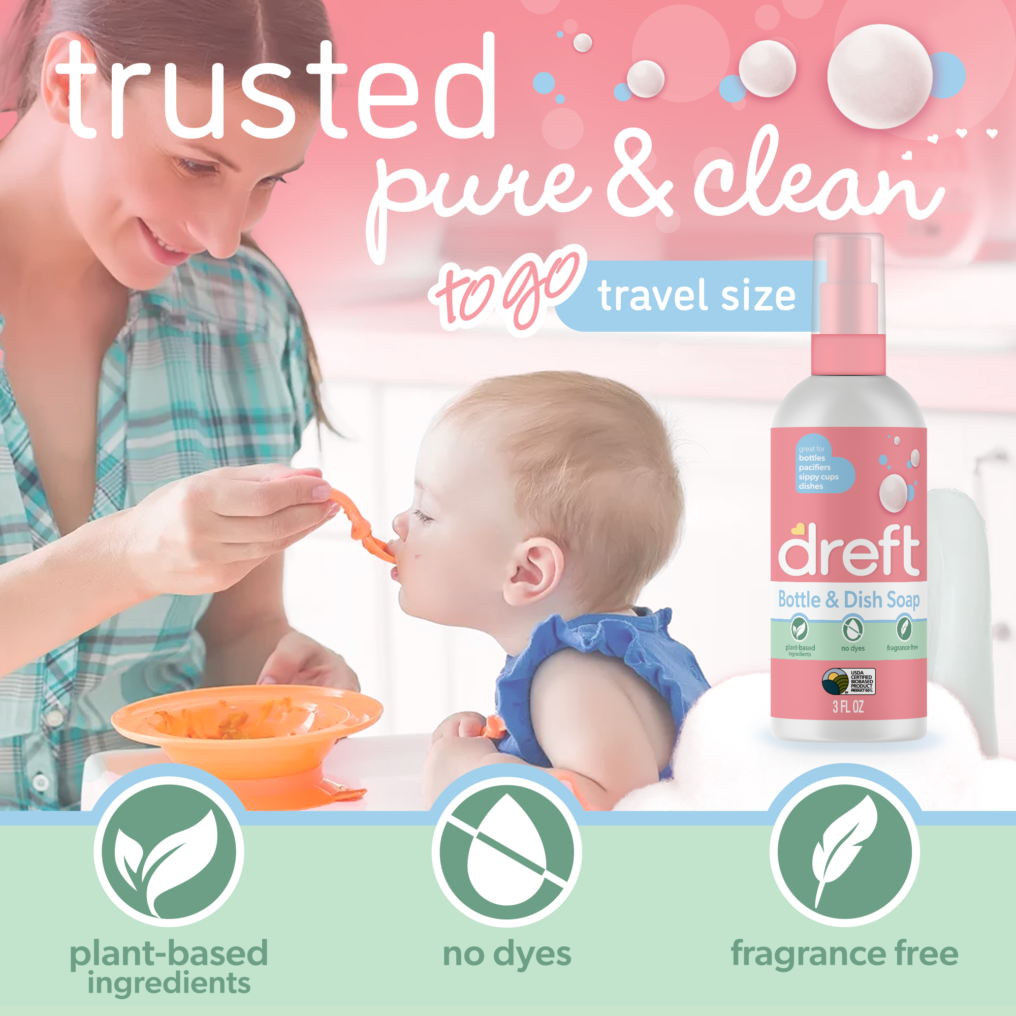 A woman feeds a baby sitting in a high chair. The image promotes Dreft Bottle & Dish Soap with a travel-size option. The soap is labeled as "plant-based ingredients," "no dyes," and "fragrance free." The ad background is pink with bubbles and the text "trusted pure & clean to go travel size."