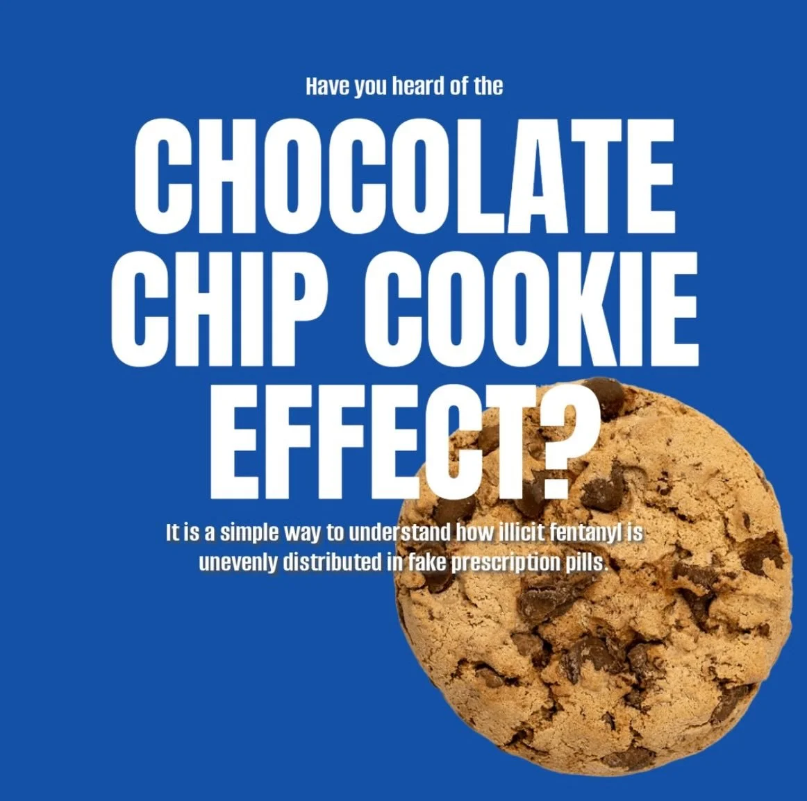 Have you heard of the &ldquo;chocolate chip cookie effect&rdquo;?

It&rsquo;s a way to describe how fake prescription pills can be unevenly mixed.  Just like chocolate chips aren&rsquo;t evenly distributed in a cookie, the amount of illicit fentanyl 