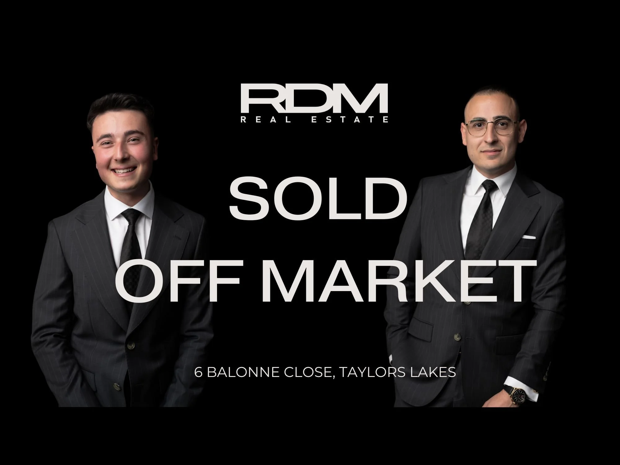 Real estate business advertisement with two men in suits, one smiling, one serious, against a black background. Text reads "RDM Real Estate", "SOLD OFF MARKET", and "6 Balonne Close, Taylors Lakes".