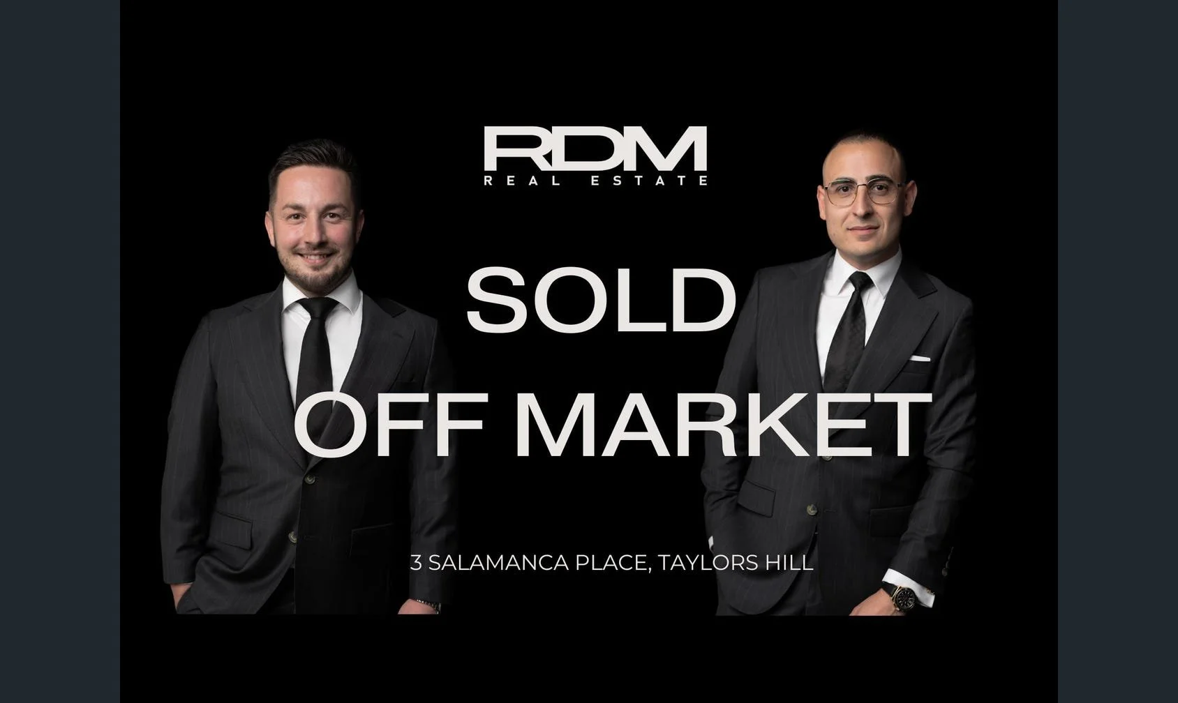 Black background real estate advertisement with two men in suit and tie, company logo 'RDM Real Estate', and text 'Sold Off Market', including address '3 Salamanca Place, Taylors Hill'.