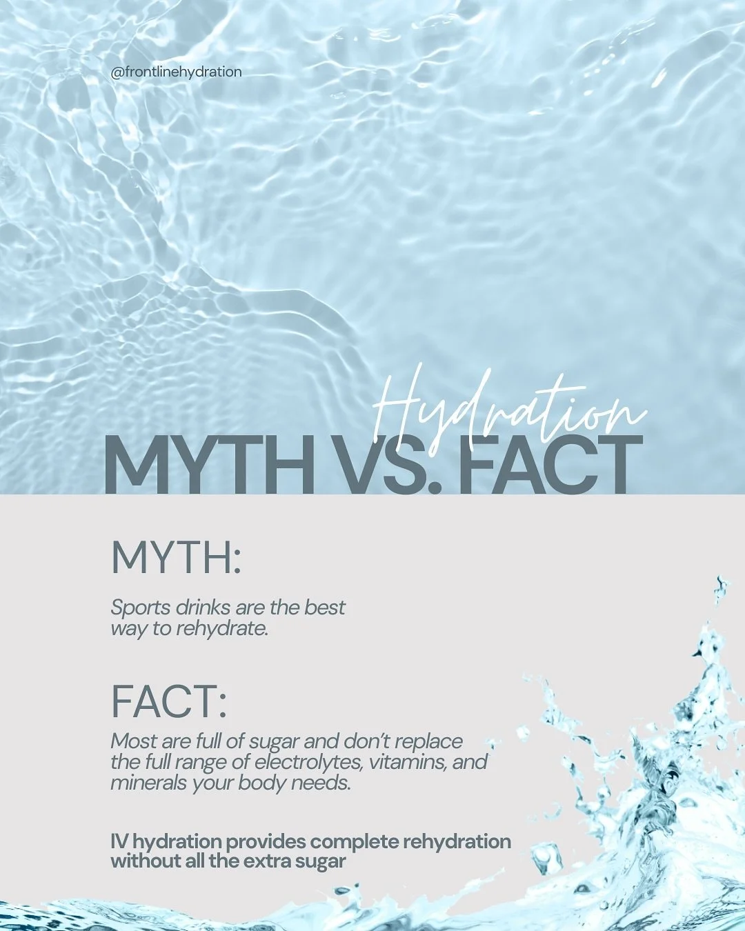 Think you know hydration? Let&rsquo;s do it &mdash; myth vs. fact style. 
&bull;
&bull;
&bull;
 Hydration is full of half-truths and misconceptions that leave people dehydrated, tired, and drained. At Frontline Hydration, we&rsquo;re here to set the 