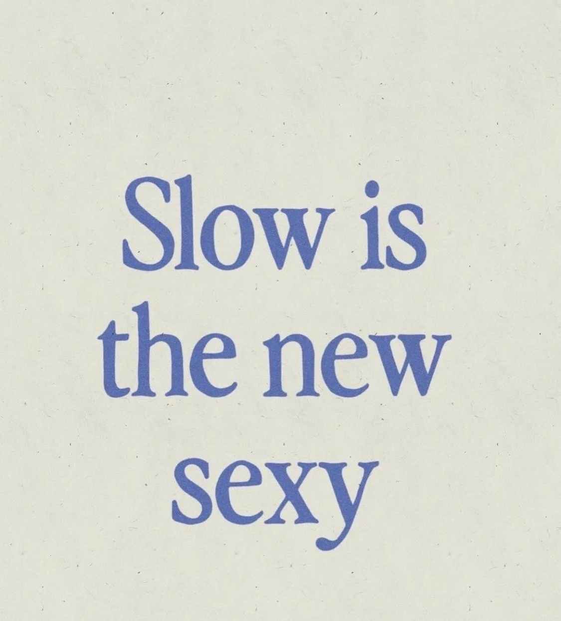 Slow is the New Sexy