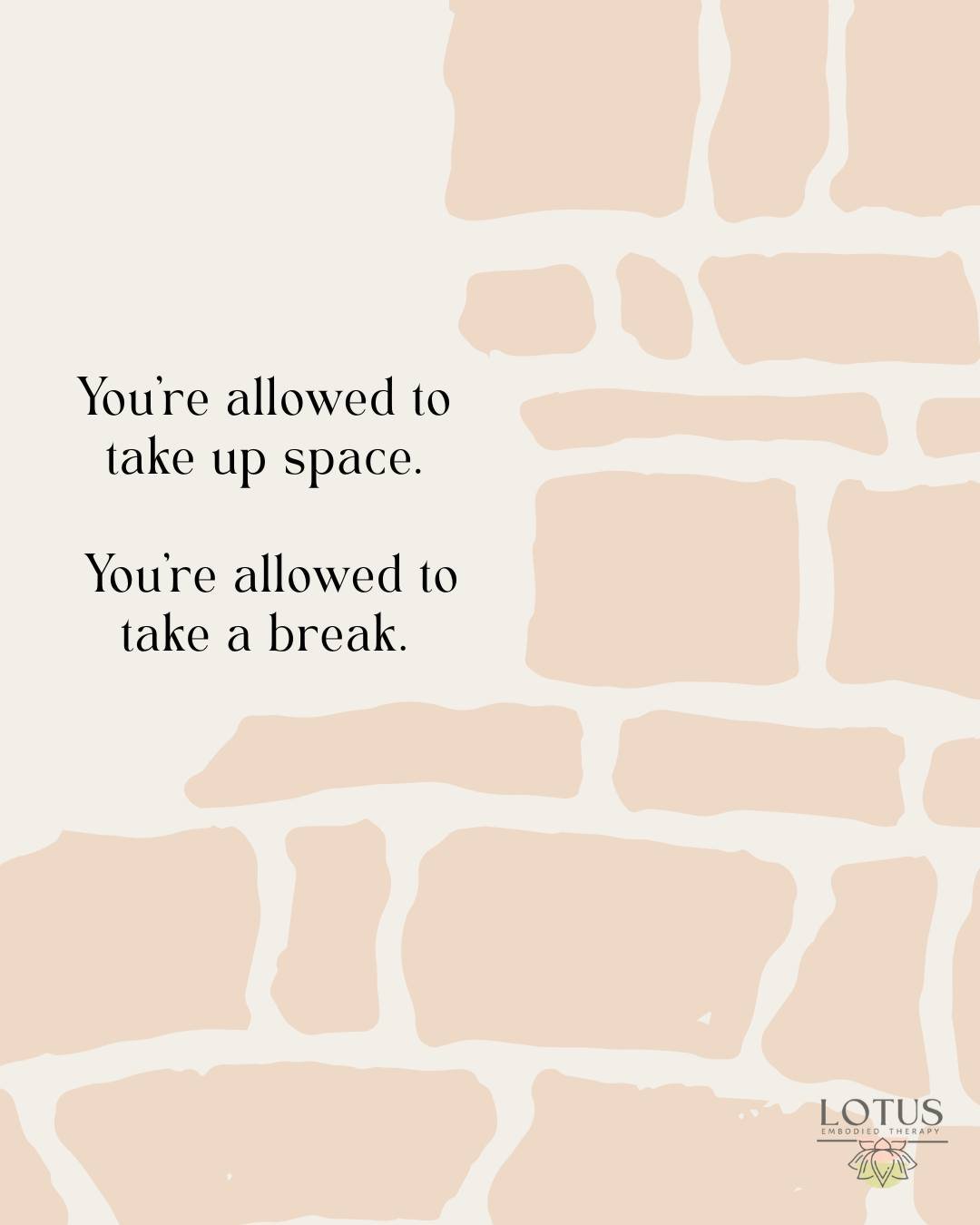 take up the space you need, you're allowed to.